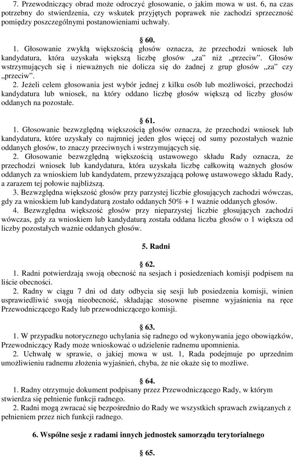 Głosowanie zwykłą większością głosów oznacza, że przechodzi wniosek lub kandydatura, która uzyskała większą liczbę głosów za niż przeciw.