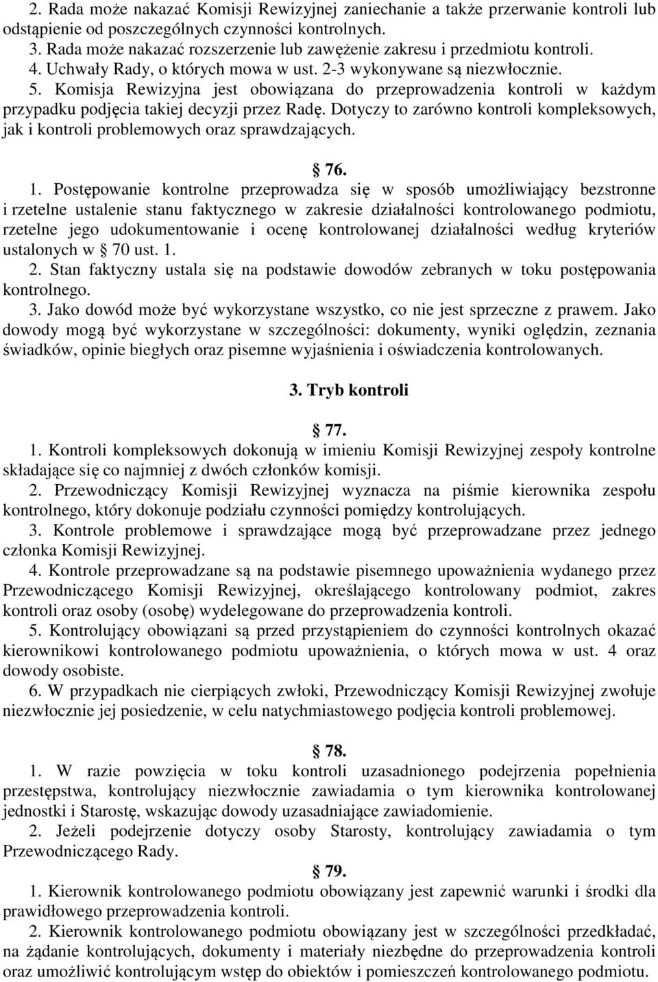 Komisja Rewizyjna jest obowiązana do przeprowadzenia kontroli w każdym przypadku podjęcia takiej decyzji przez Radę.