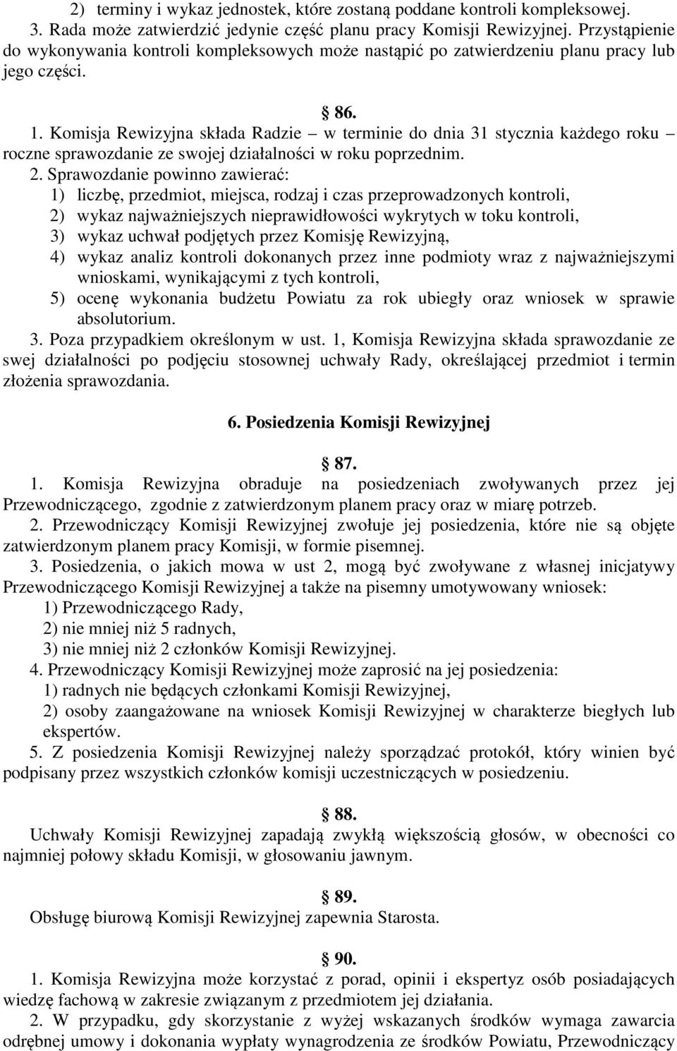 Komisja Rewizyjna składa Radzie w terminie do dnia 31 stycznia każdego roku roczne sprawozdanie ze swojej działalności w roku poprzednim. 2.