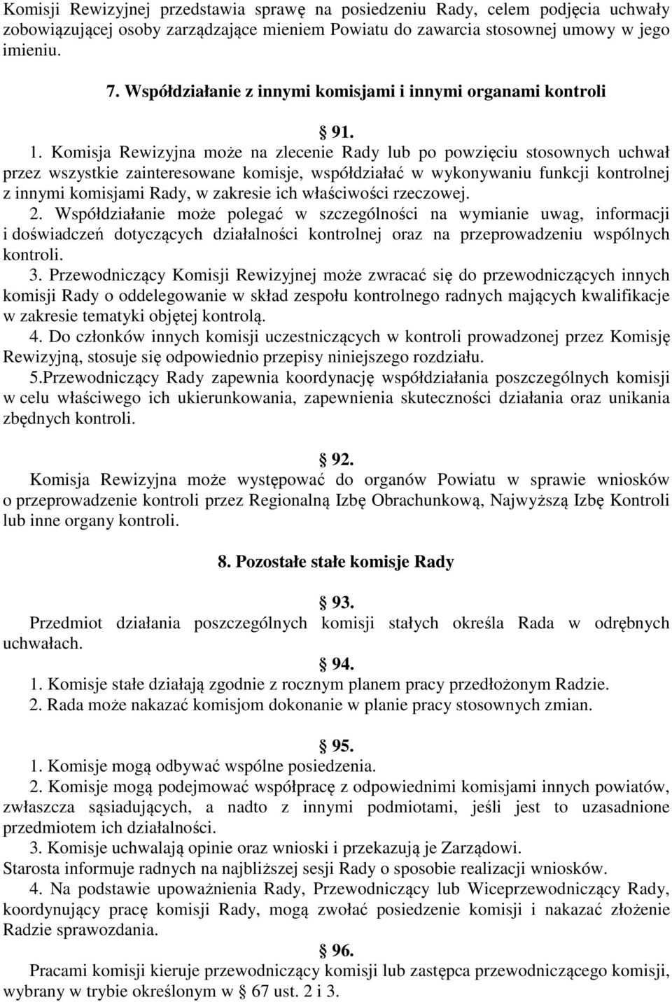 Komisja Rewizyjna może na zlecenie Rady lub po powzięciu stosownych uchwał przez wszystkie zainteresowane komisje, współdziałać w wykonywaniu funkcji kontrolnej z innymi komisjami Rady, w zakresie