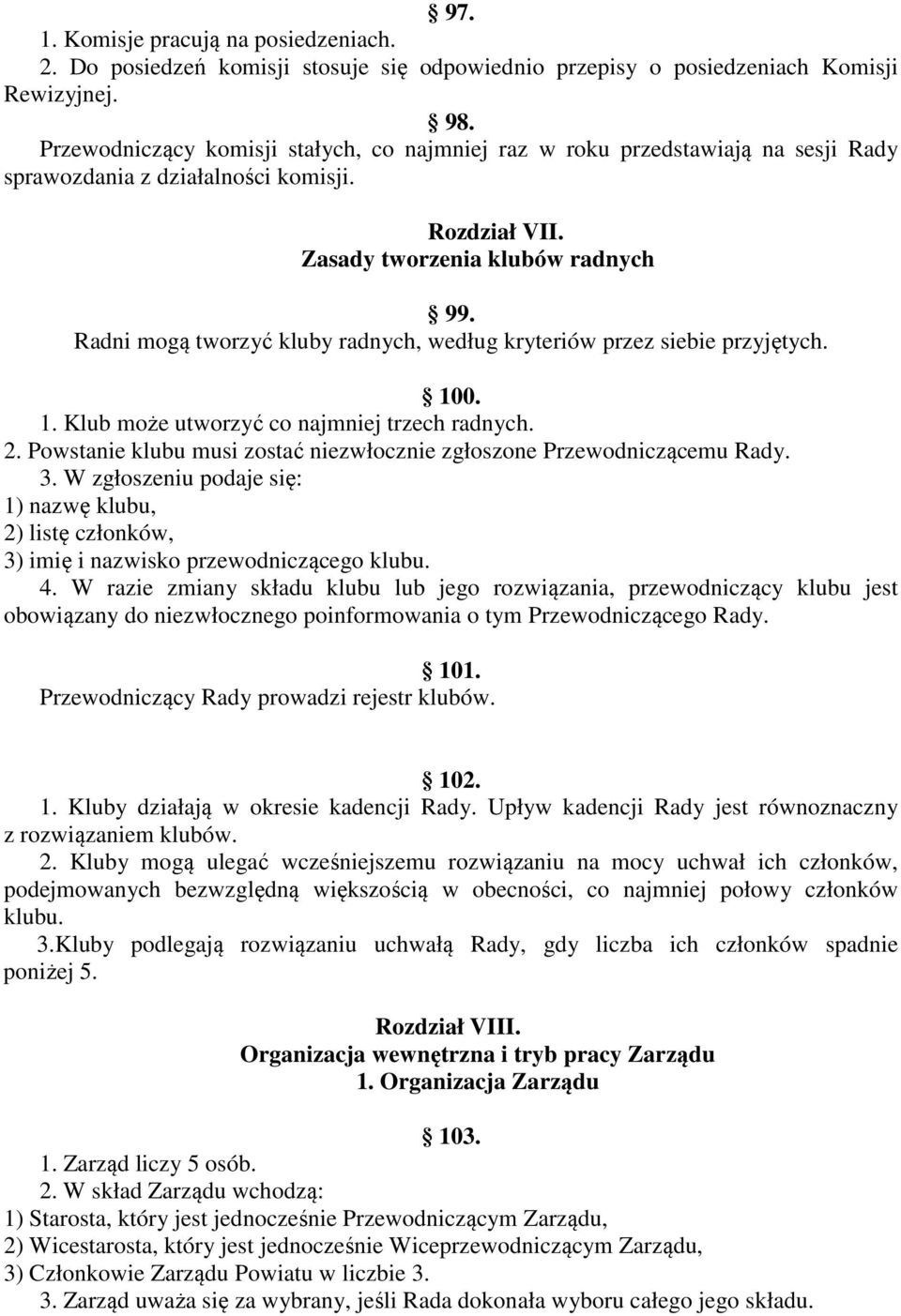 Radni mogą tworzyć kluby radnych, według kryteriów przez siebie przyjętych. 100. 1. Klub może utworzyć co najmniej trzech radnych. 2.