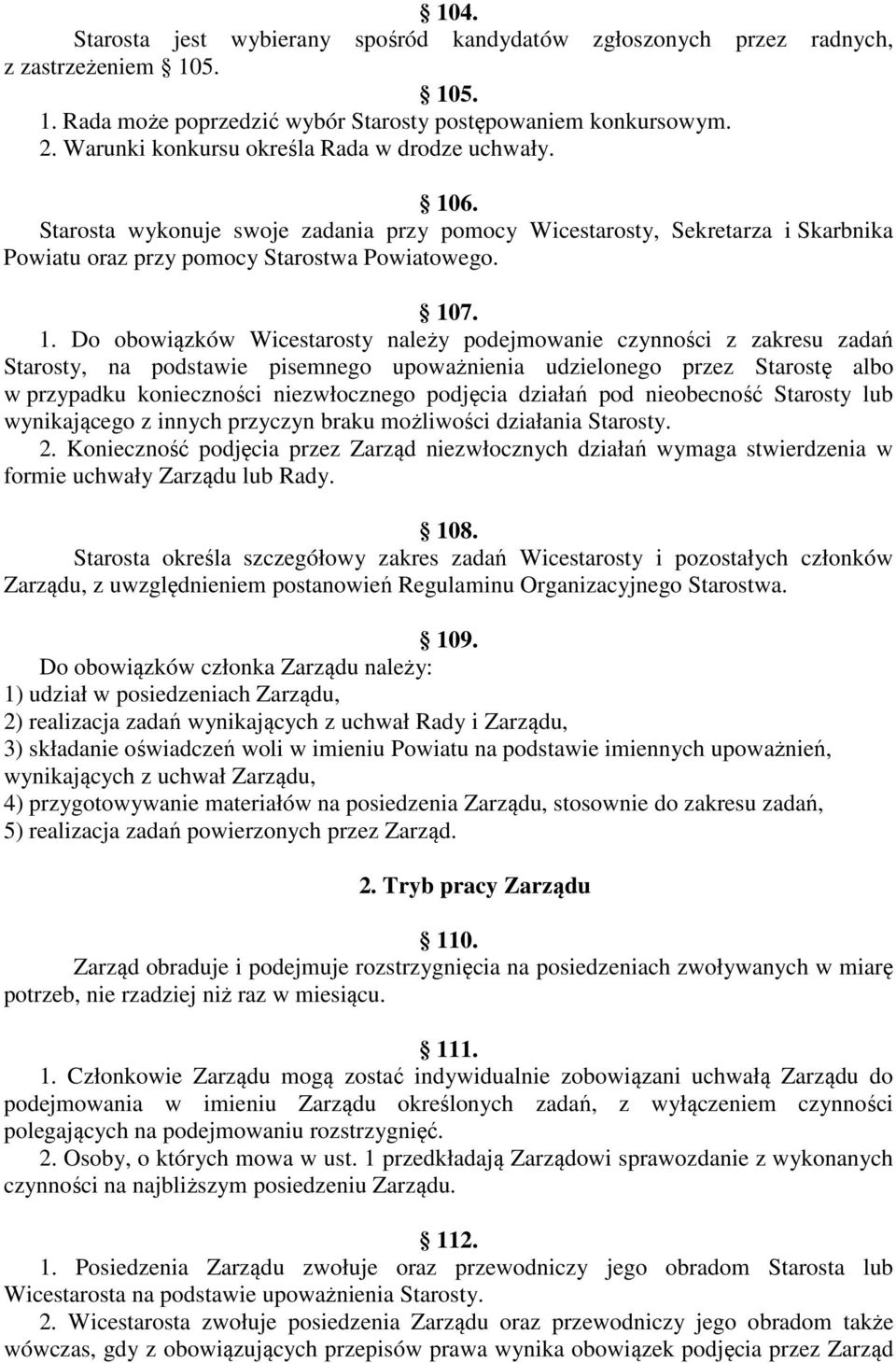6. Starosta wykonuje swoje zadania przy pomocy Wicestarosty, Sekretarza i Skarbnika Powiatu oraz przy pomocy Starostwa Powiatowego. 10