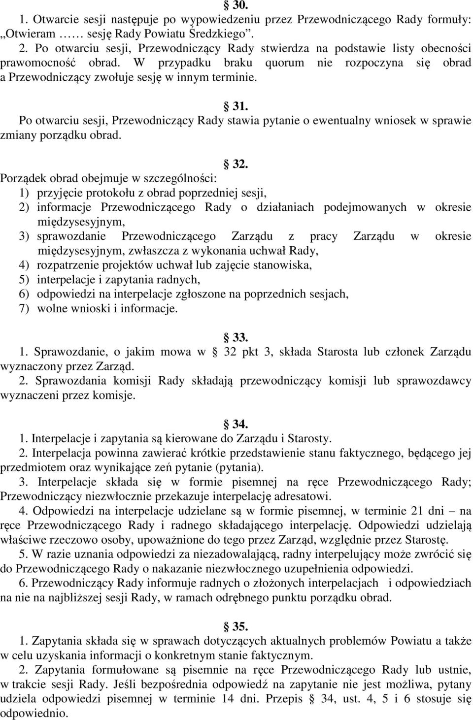 Po otwarciu sesji, Przewodniczący Rady stawia pytanie o ewentualny wniosek w sprawie zmiany porządku obrad. 32.