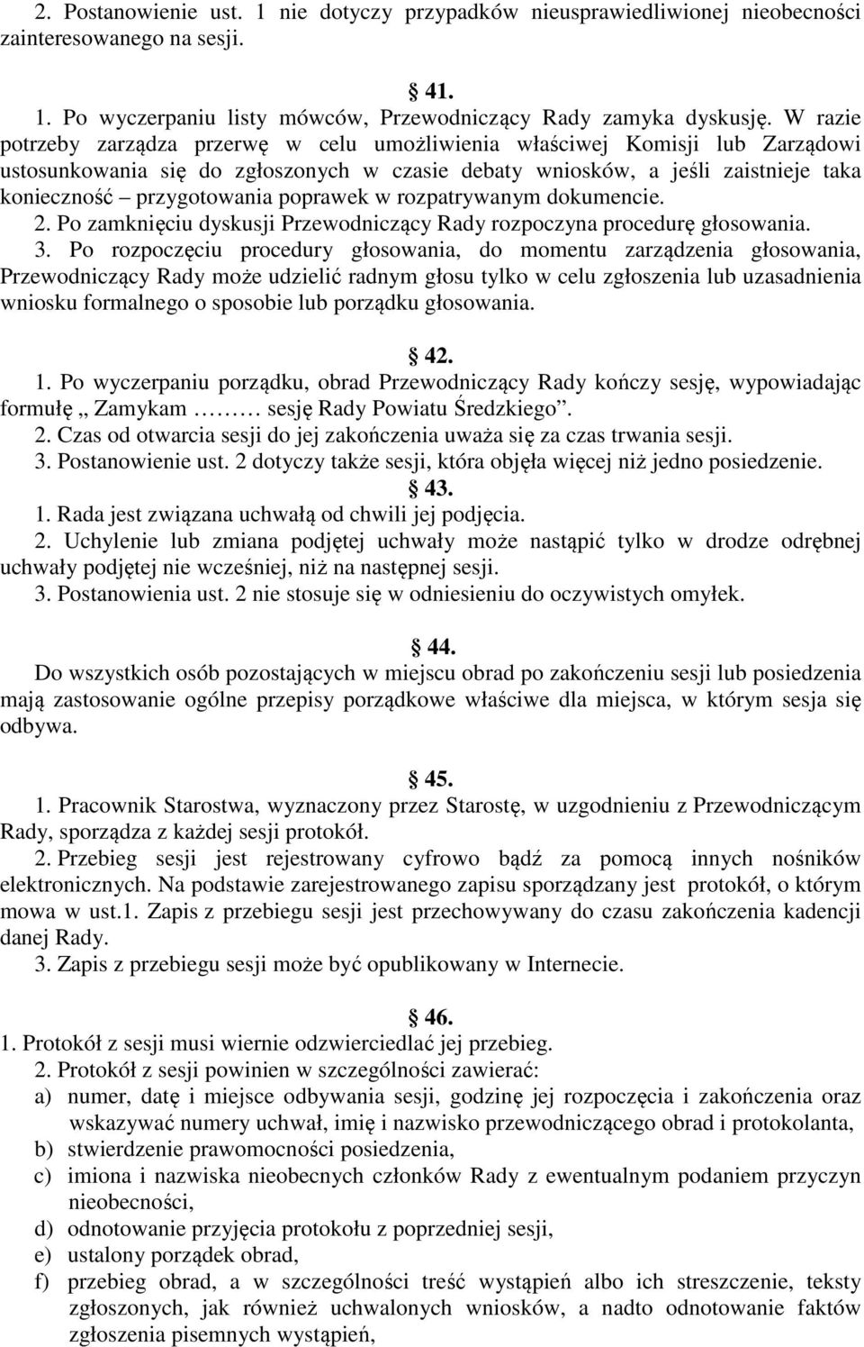poprawek w rozpatrywanym dokumencie. 2. Po zamknięciu dyskusji Przewodniczący Rady rozpoczyna procedurę głosowania. 3.