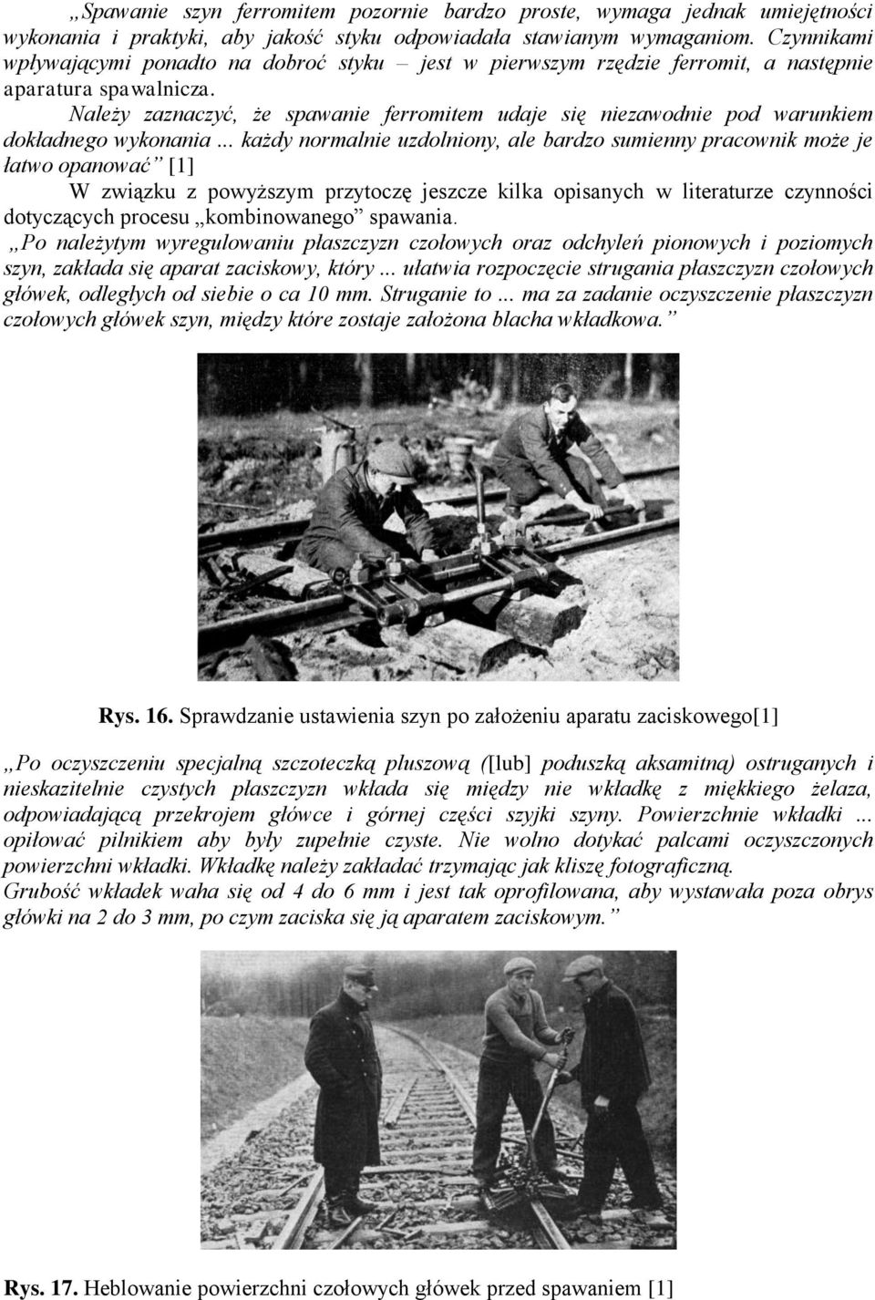 Należy zaznaczyć, że spawanie ferromitem udaje się niezawodnie pod warunkiem dokładnego wykonania.