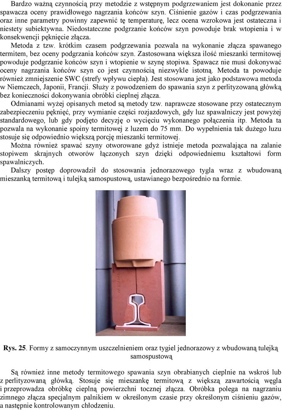 Niedostateczne podgrzanie końców szyn powoduje brak wtopienia i w konsekwencji pęknięcie złącza. Metoda z tzw.