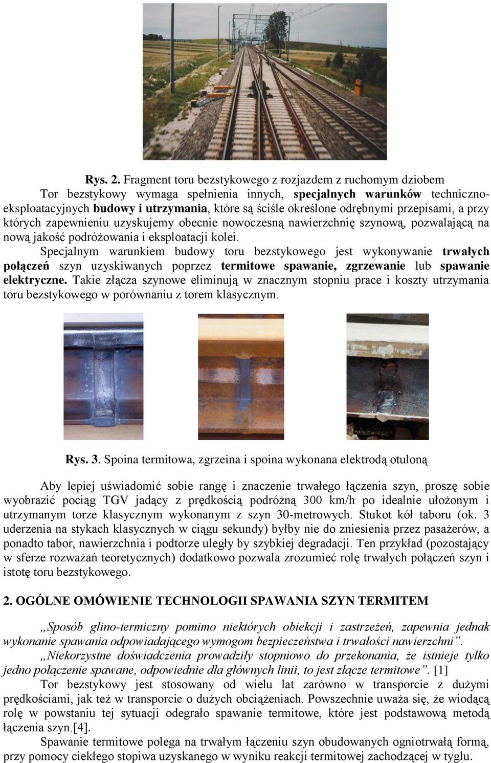 odrębnymi przepisami, a przy których zapewnieniu uzyskujemy obecnie nowoczesną nawierzchnię szynową, pozwalającą na nową jakość podróżowania i eksploatacji kolei.