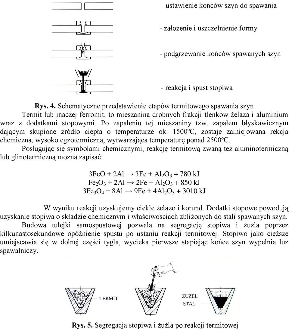 Po zapaleniu tej mieszaniny tzw. zapałem błyskawicznym dającym skupione źródło ciepła o temperaturze ok.