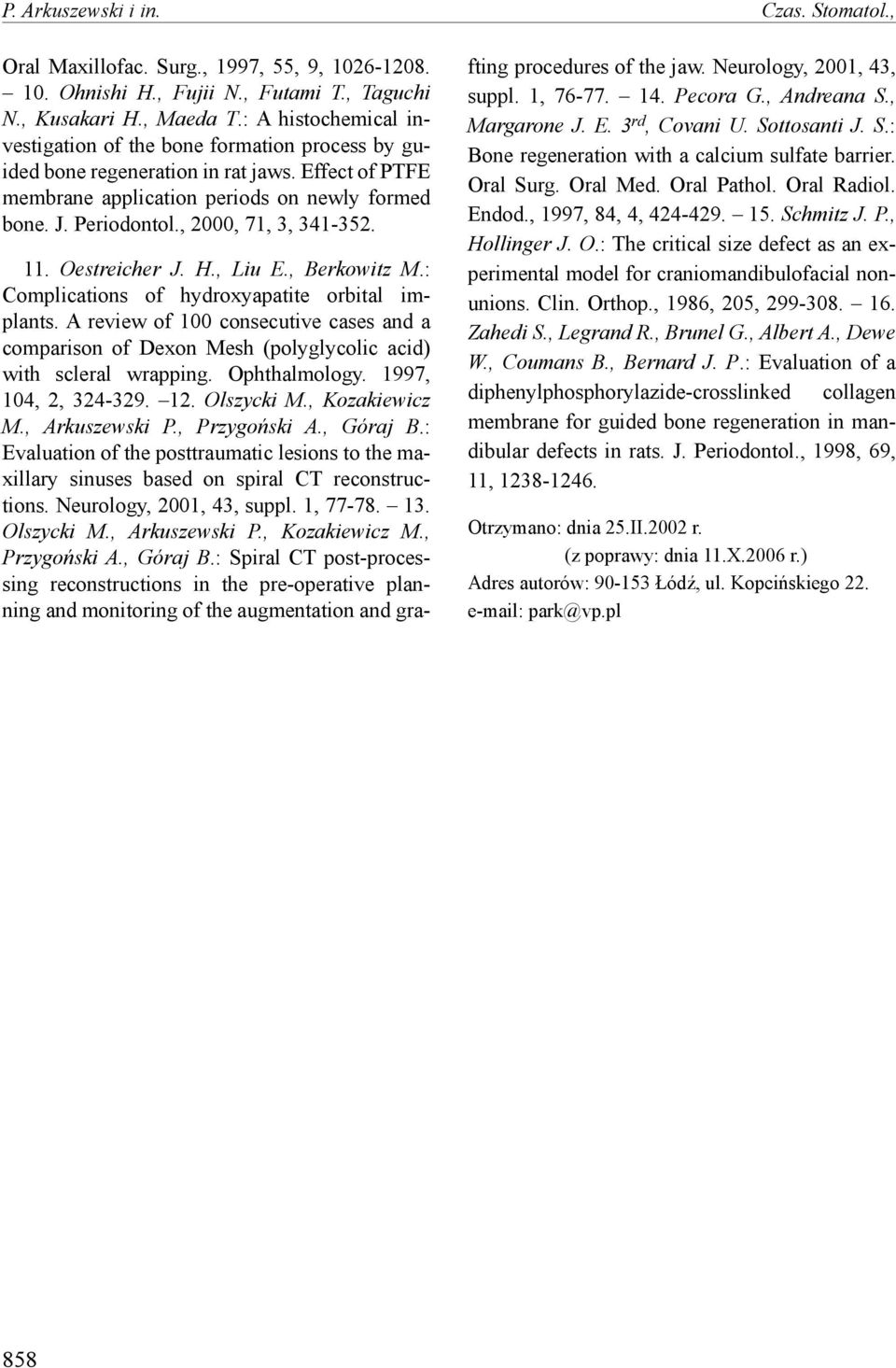 , 2000, 71, 3, 341-352. 11. Oestreicher J. H., Liu E., Berkowitz M.: Complications of hydroxyapatite orbital implants.