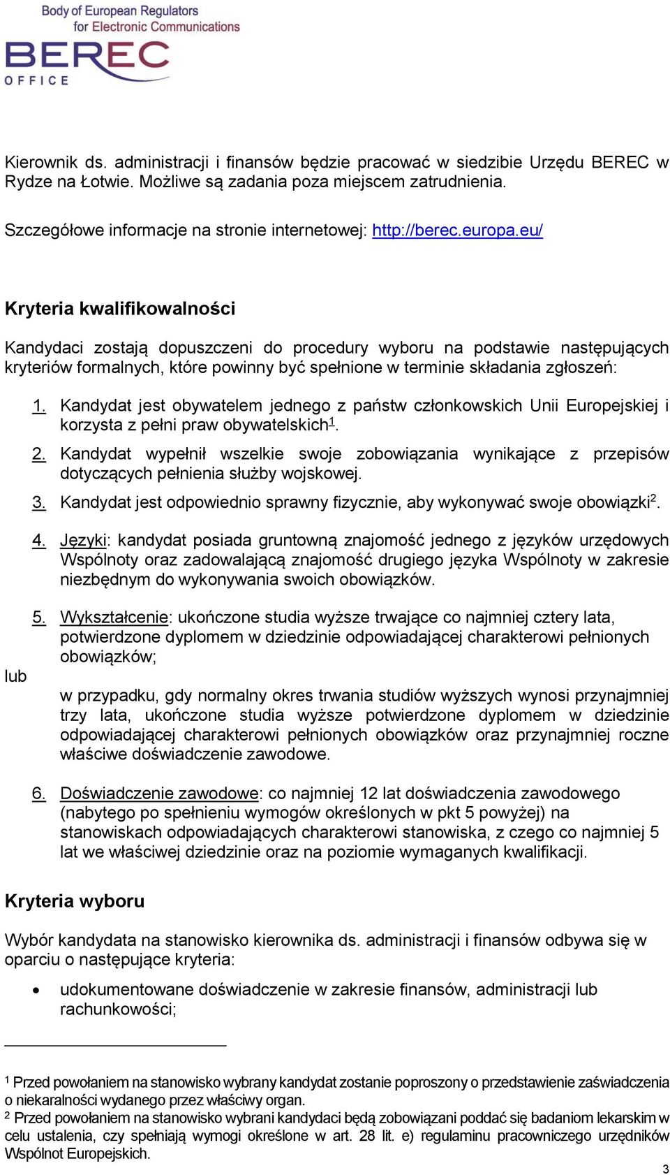 eu/ Kryteria kwalifikowalności Kandydaci zostają dopuszczeni do procedury wyboru na podstawie następujących kryteriów formalnych, które powinny być spełnione w terminie składania zgłoszeń: lub 1.