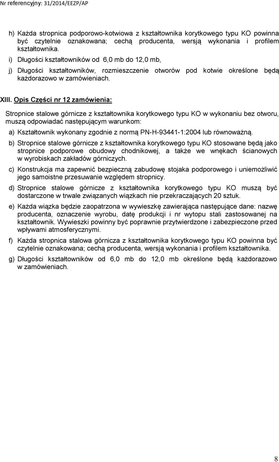 Opis Części nr 12 zamówienia: Stropnice stalowe górnicze z kształtownika korytkowego typu KO w wykonaniu bez otworu, muszą odpowiadać następującym warunkom: a) Kształtownik wykonany zgodnie z normą
