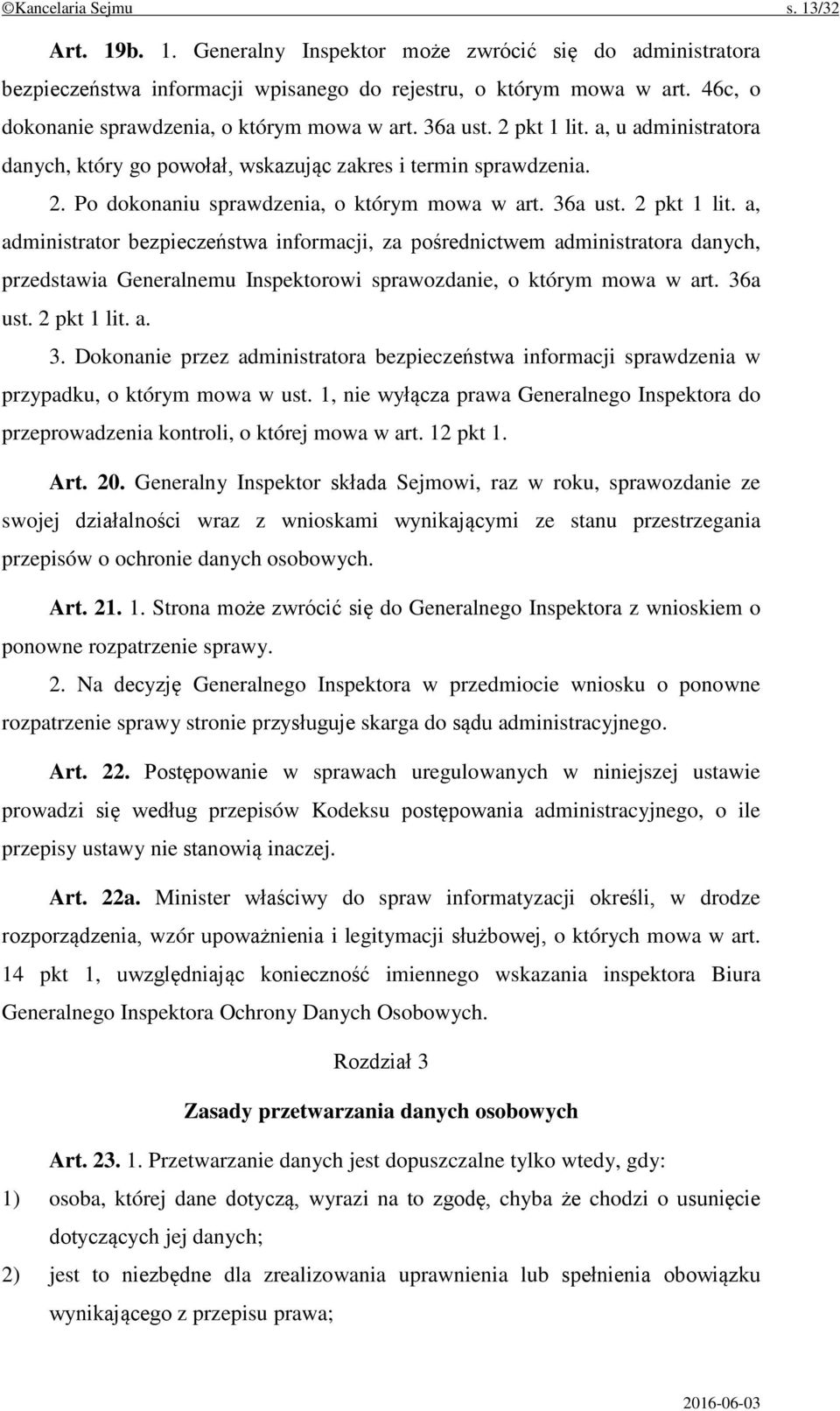 36a ust. 2 pkt 1 lit. a, administrator bezpieczeństwa informacji, za pośrednictwem administratora danych, przedstawia Generalnemu Inspektorowi sprawozdanie, o którym mowa w art. 36