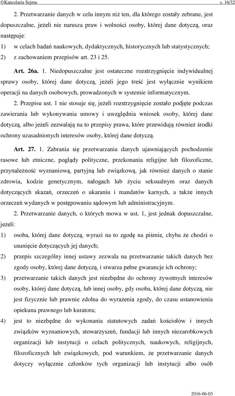 dydaktycznych, historycznych lub statystycznych; 2) z zachowaniem przepisów art. 23 i 25. Art. 26a. 1.