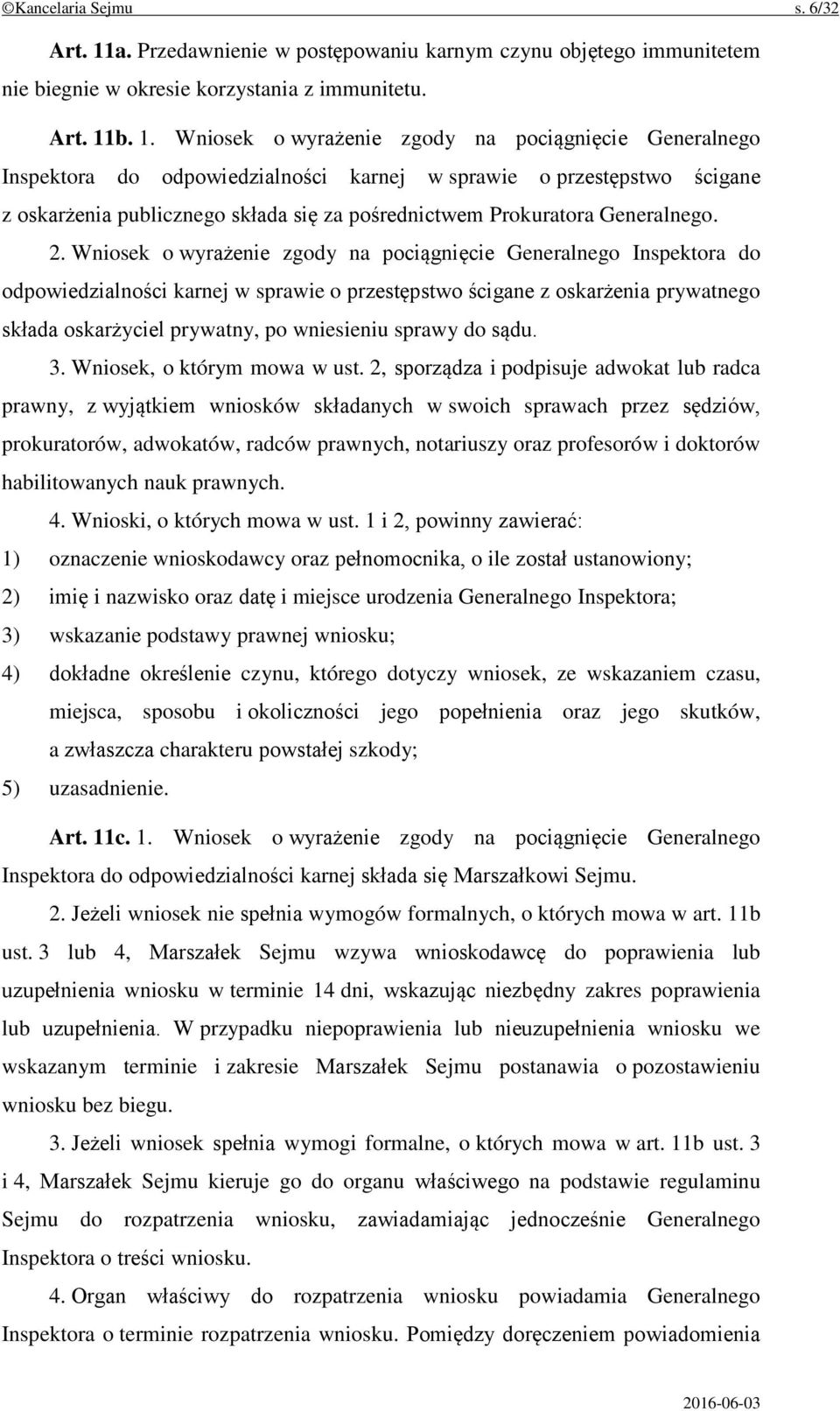 b. 1. Wniosek o wyrażenie zgody na pociągnięcie Generalnego Inspektora do odpowiedzialności karnej w sprawie o przestępstwo ścigane z oskarżenia publicznego składa się za pośrednictwem Prokuratora