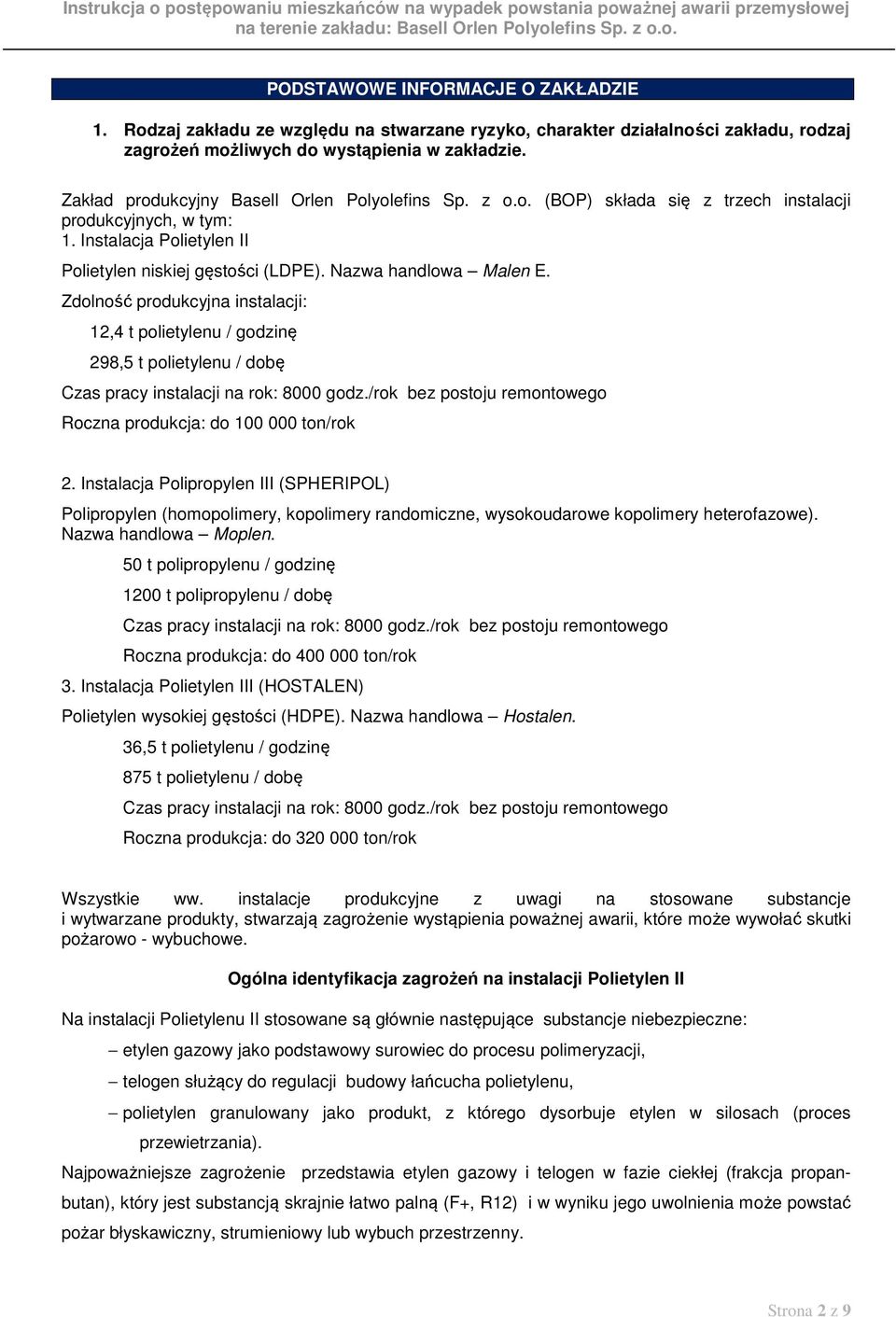 Nazwa handlowa Malen E. Zdolność produkcyjna instalacji: 12,4 t polietylenu / godzinę 298,5 t polietylenu / dobę Czas pracy instalacji na rok: 8000 godz.