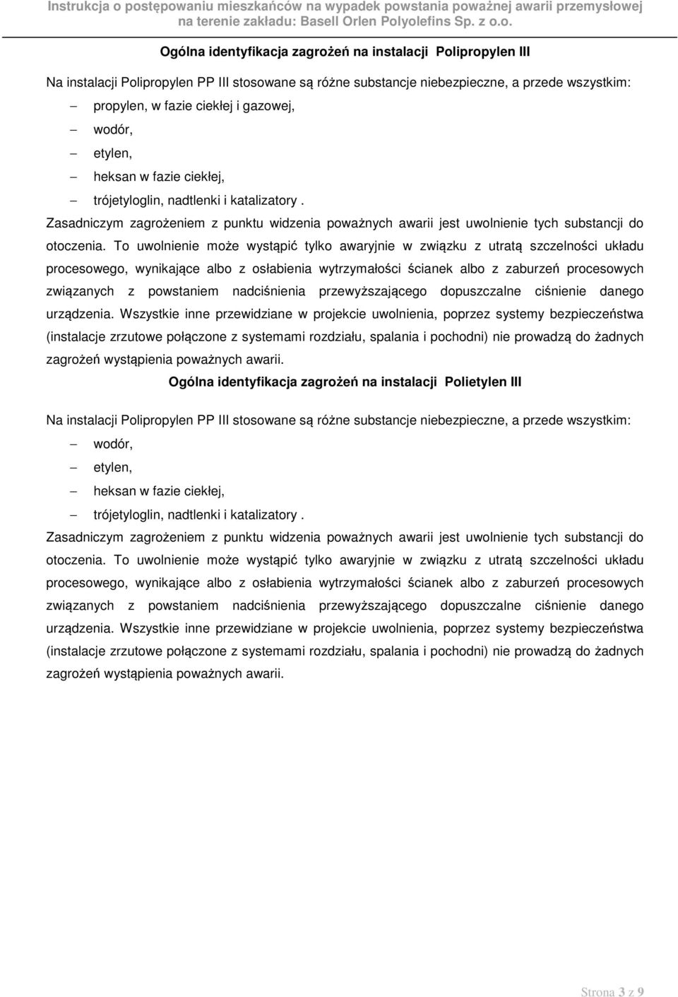To uwolnienie może wystąpić tylko awaryjnie w związku z utratą szczelności układu procesowego, wynikające albo z osłabienia wytrzymałości ścianek albo z zaburzeń procesowych związanych z powstaniem