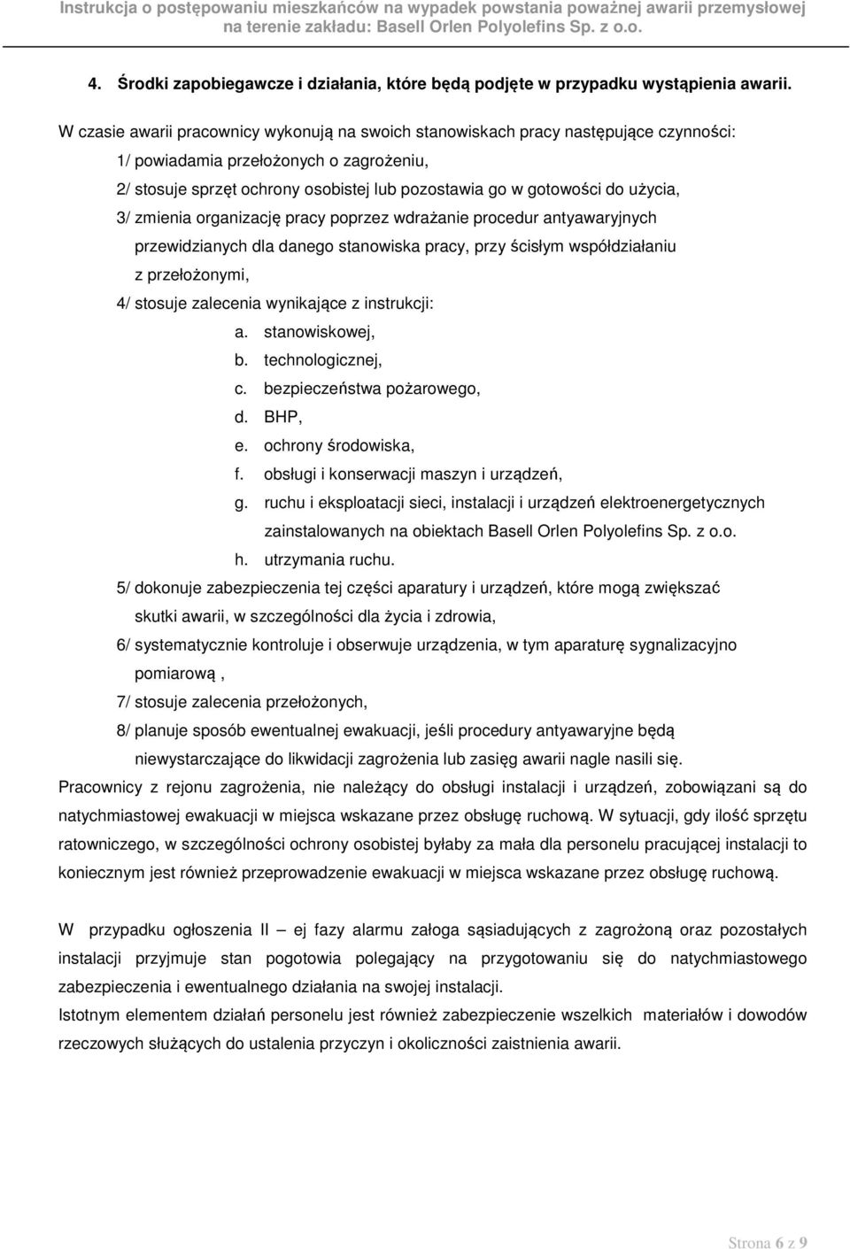 użycia, 3/ zmienia organizację pracy poprzez wdrażanie procedur antyawaryjnych przewidzianych dla danego stanowiska pracy, przy ścisłym współdziałaniu z przełożonymi, 4/ stosuje zalecenia wynikające