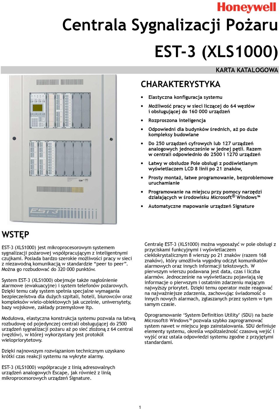 Razem w centrali odpowiednio do 2500 i 1270 urządzeń Łatwy w obsłudze Pole obsługi z podświetlanym wyświetlaczem LCD 8 linii po 21 znaków, Prosty montaż, łatwe programowanie, bezproblemowe