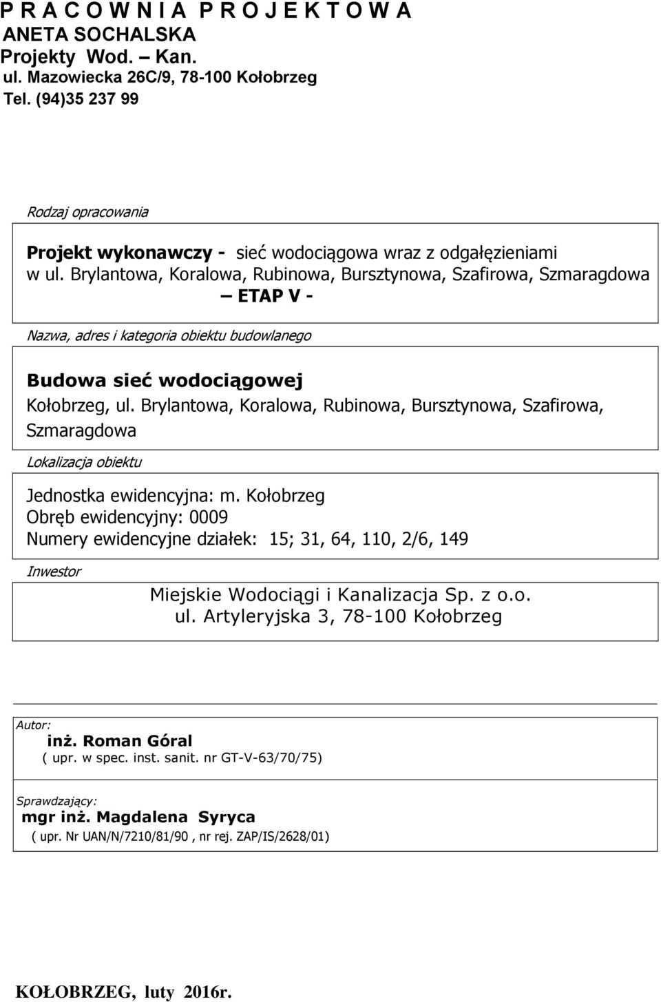 Brylantowa, Koralowa, Rubinowa, Bursztynowa, Szafirowa, Szmaragdowa ETAP V - Nazwa, adres i kategoria obiektu budowlanego Budowa sieć wodociągowej Kołobrzeg, ul.