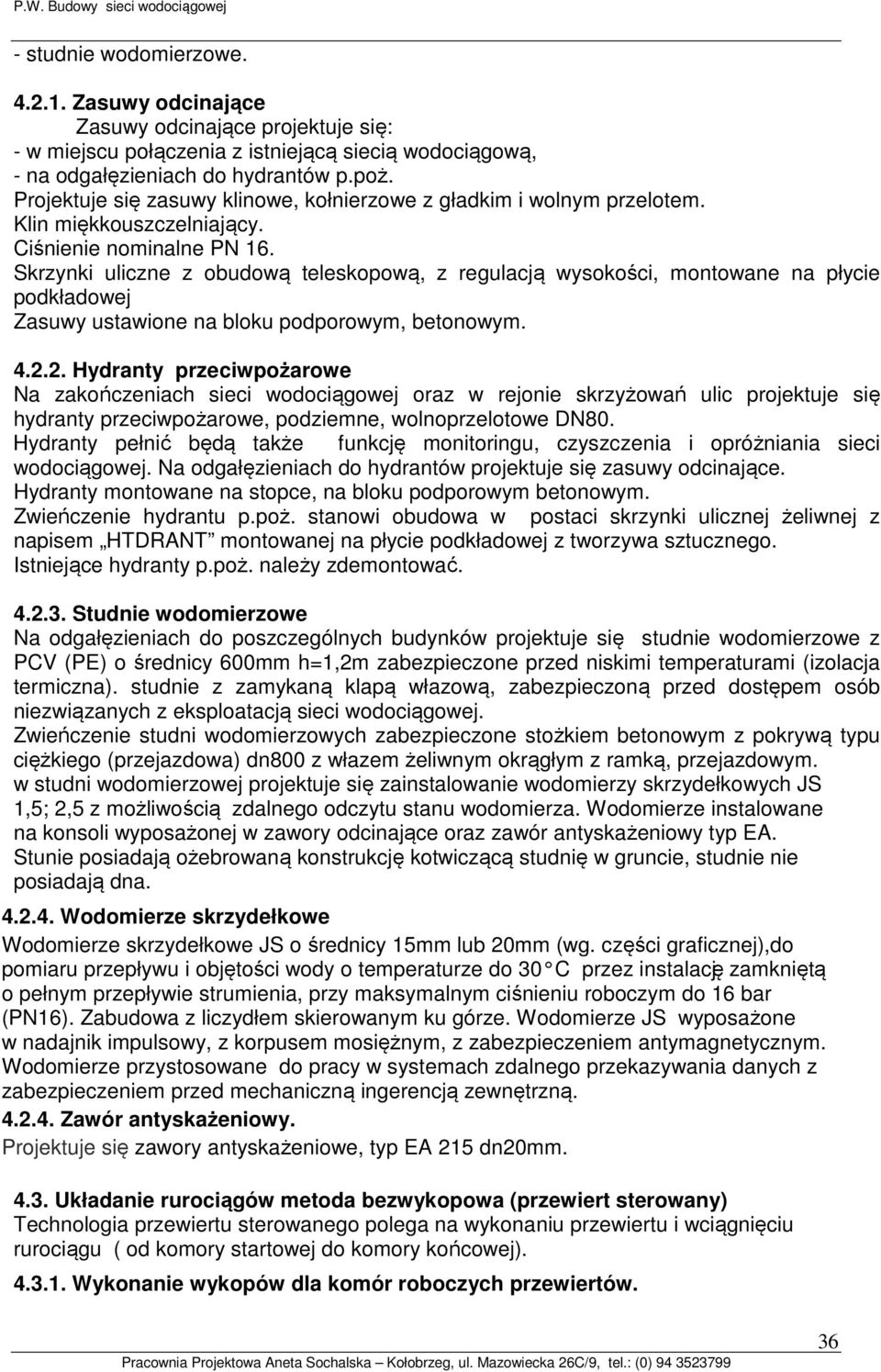 Projektuje się zasuwy klinowe, kołnierzowe z gładkim i wolnym przelotem. Klin miękkouszczelniający. Ciśnienie nominalne PN 16.