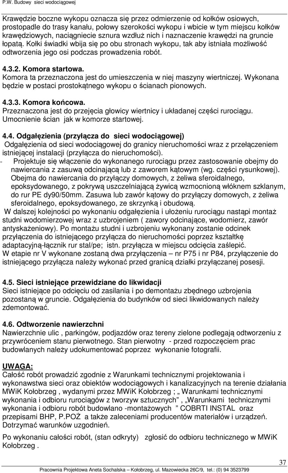 Kołki świadki wbija się po obu stronach wykopu, tak aby istniała możliwość odtworzenia jego osi podczas prowadzenia robót. 4.3.2. Komora startowa.