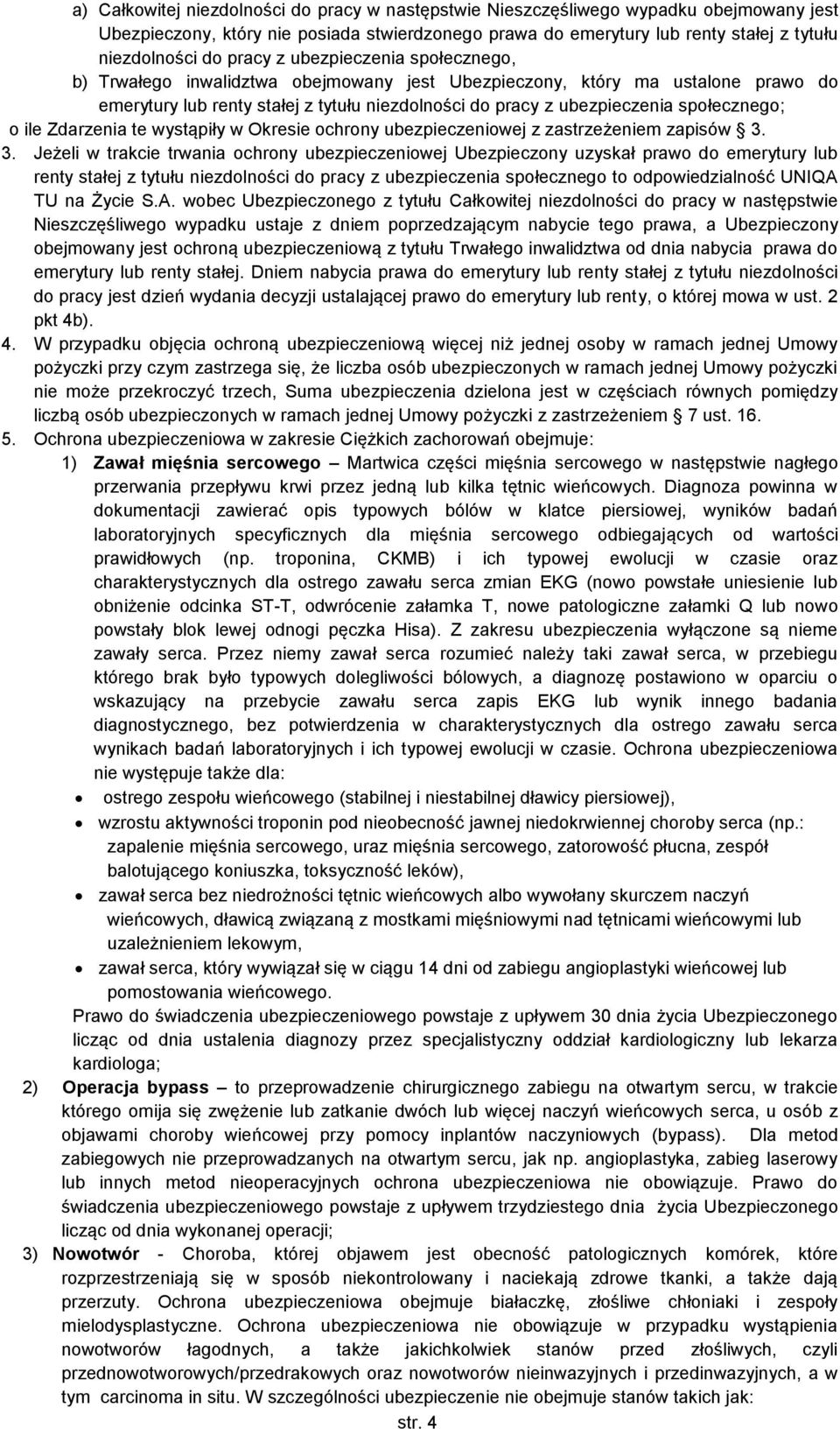 społecznego; o ile Zdarzenia te wystąpiły w Okresie ochrony ubezpieczeniowej z zastrzeżeniem zapisów 3.