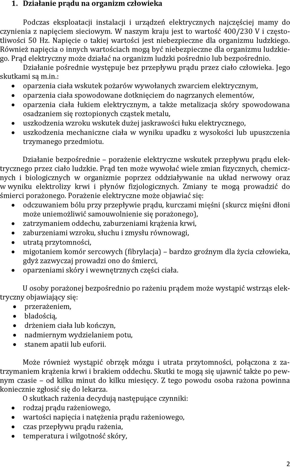 Również napięcia o innych wartościach mogą być niebezpieczne dla organizmu ludzkiego. Prąd elektryczny może działać na organizm ludzki pośrednio lub bezpośrednio.