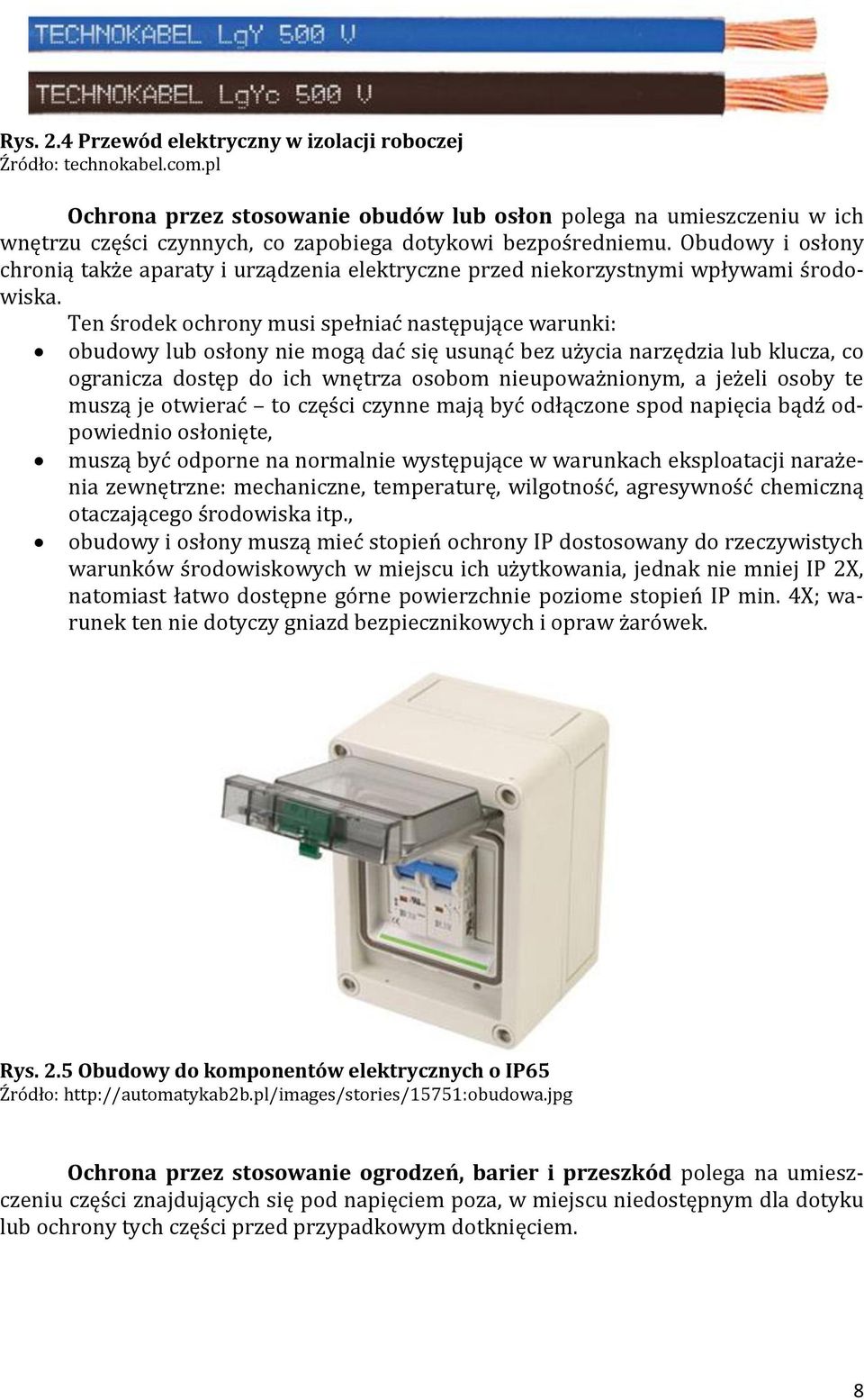 Obudowy i osłony chronią także aparaty i urządzenia elektryczne przed niekorzystnymi wpływami środowiska.