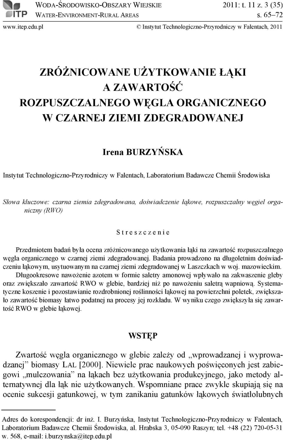 Technologiczno-Przyrodniczy w Falentach, Laboratorium Badawcze Chemii Środowiska Słowa kluczowe: czarna ziemia zdegradowana, doświadczenie łąkowe, rozpuszczalny węgiel organiczny (RWO) S t r e s z c