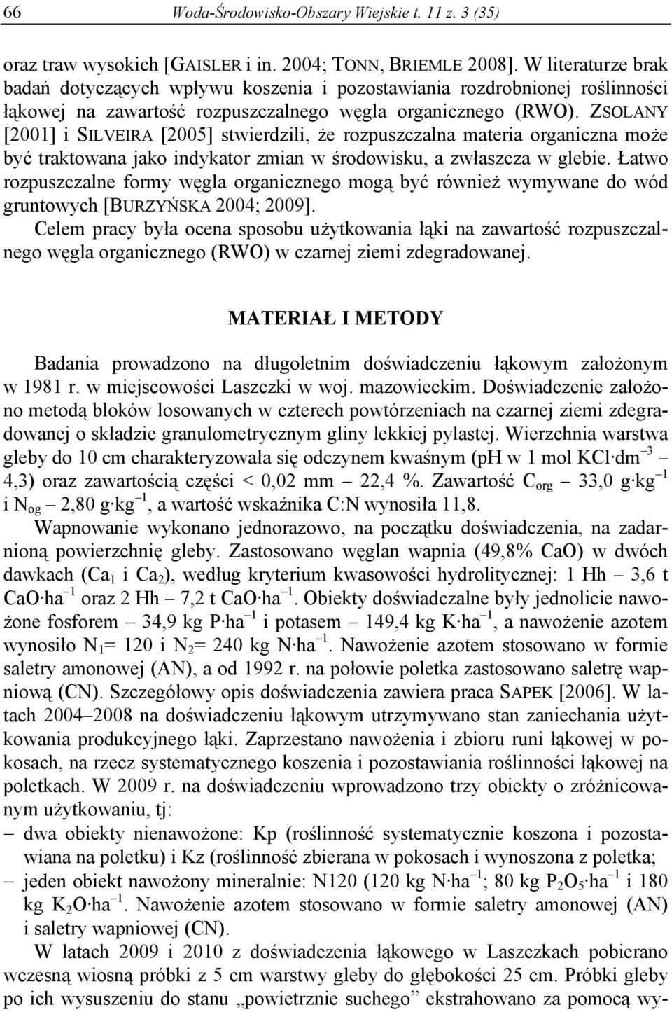 ZSOLANY [2001] i SILVEIRA [2005] stwierdzili, że rozpuszczalna materia organiczna może być traktowana jako indykator zmian w środowisku, a zwłaszcza w glebie.