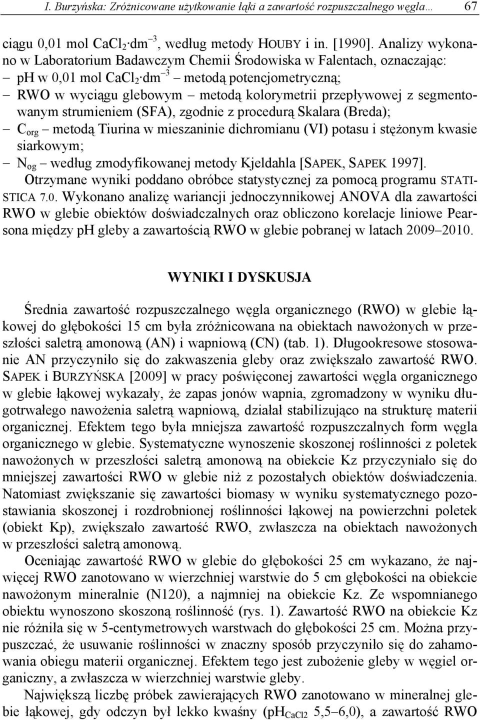 segmentowanym strumieniem (SFA), zgodnie z procedurą Skalara (Breda); C org metodą Tiurina w mieszaninie dichromianu (VI) potasu i stężonym kwasie siarkowym; N og według zmodyfikowanej metody