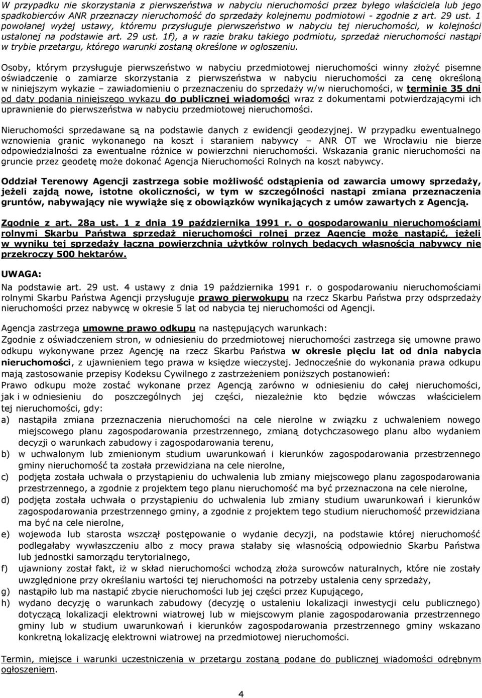 1f), a w razie braku takiego podmiotu, sprzedaż nieruchomości nastąpi w trybie przetargu, którego warunki zostaną określone w ogłoszeniu.
