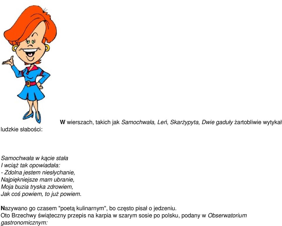 Oto Brzechwy świąteczny przepis na karpia w szarym sosie po polsku, podany w Obserwatorium gastronomicznym: Gdy się karpia już opluska, Gdy jest z niego zdjęta łuska, Trzeba, jeśli czas pozwoli,