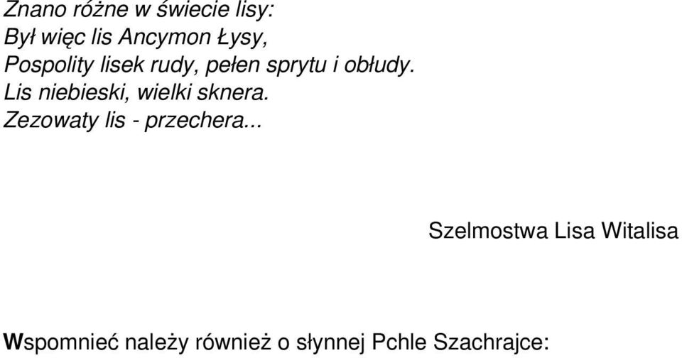 Oto bajka: Była sobie Pchla Szachrajka.