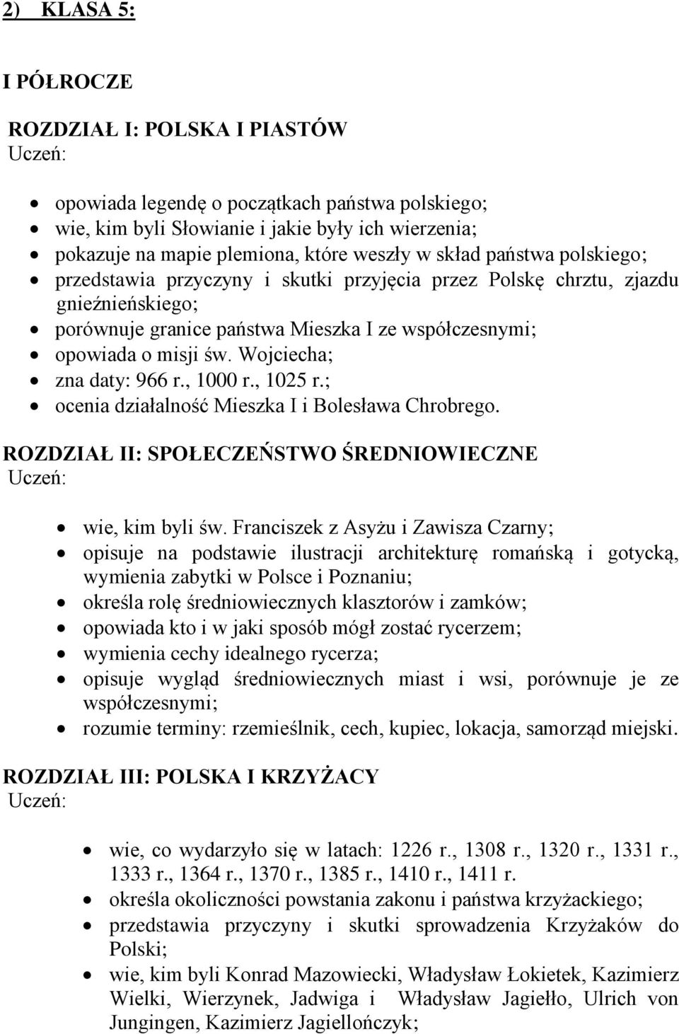 Wojciecha; zna daty: 966 r., 1000 r., 1025 r.; ocenia działalność Mieszka I i Bolesława Chrobrego. ROZDZIAŁ II: SPOŁECZEŃSTWO ŚREDNIOWIECZNE wie, kim byli św.
