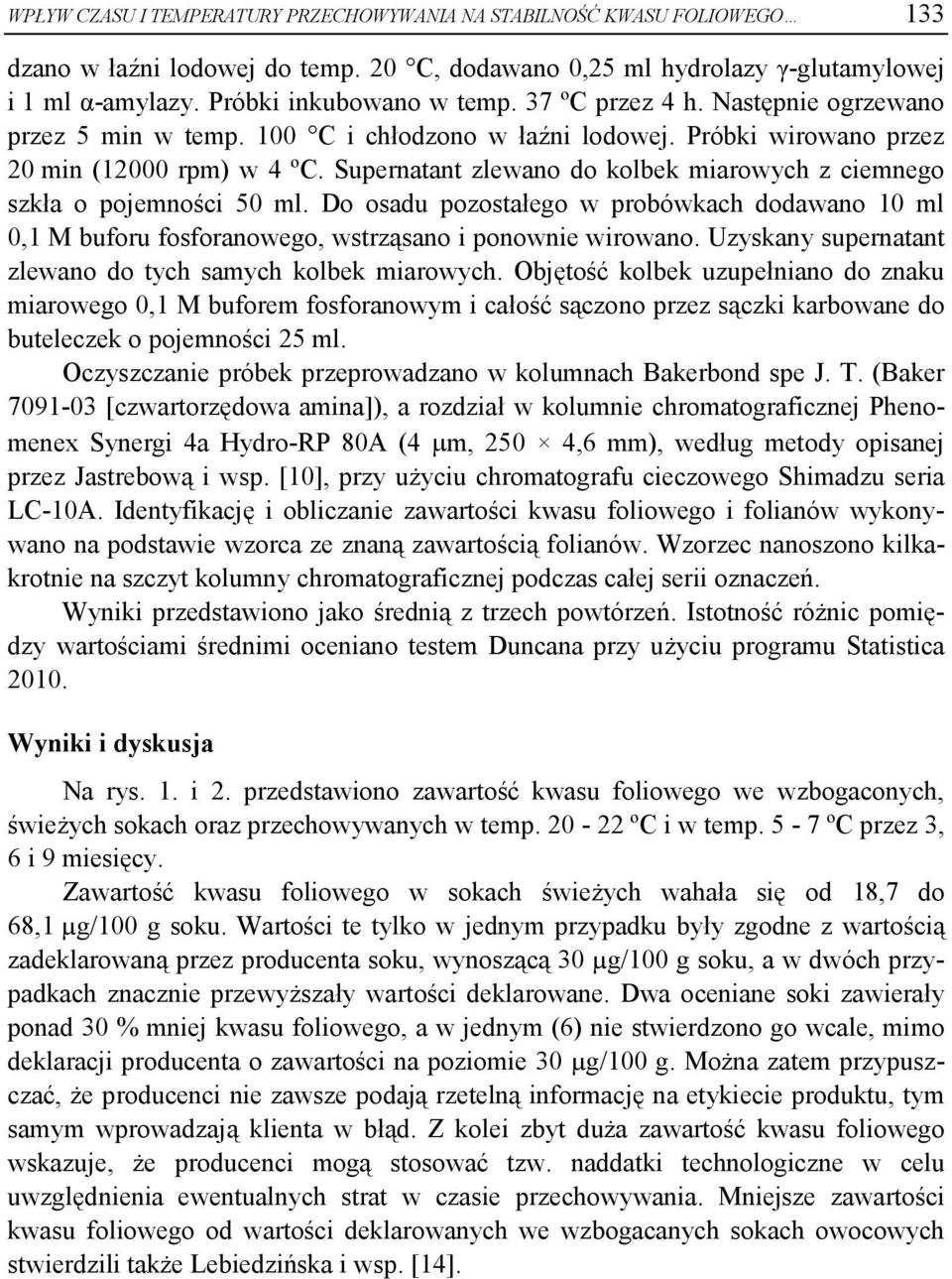 Superntnt zlewno do kolek mirowych z ciemnego szkł o pojemności 50 ml. Do osdu pozostłego w proówkch dodwno 10 ml 0,1 M uforu fosfornowego, wstrząsno i ponownie wirowno.