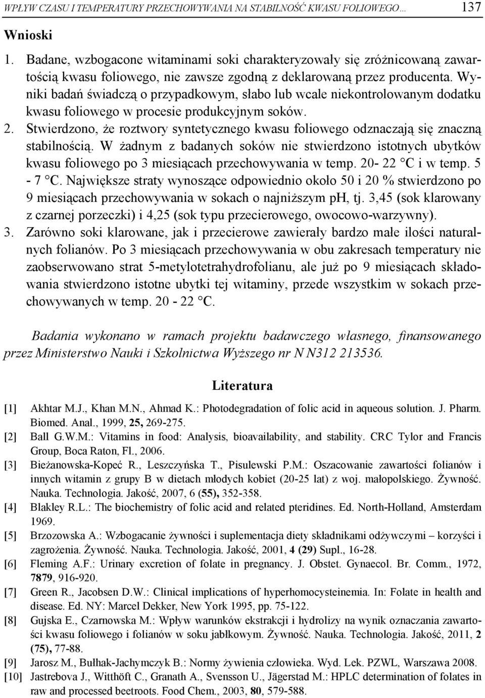 Wyniki dń świdczą o przypdkowym, sło lu wcle niekontrolownym dodtku kwsu foliowego w procesie produkcyjnym soków. 2.