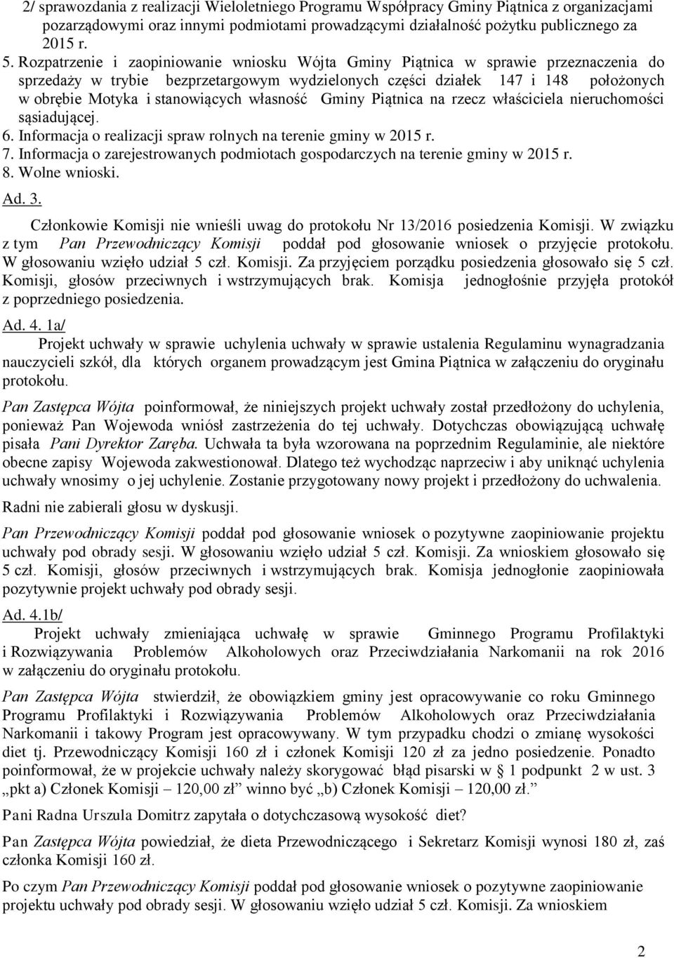 stanowiących własność Gminy Piątnica na rzecz właściciela nieruchomości sąsiadującej. 6. Informacja o realizacji spraw rolnych na terenie gminy w 2015 r. 7.