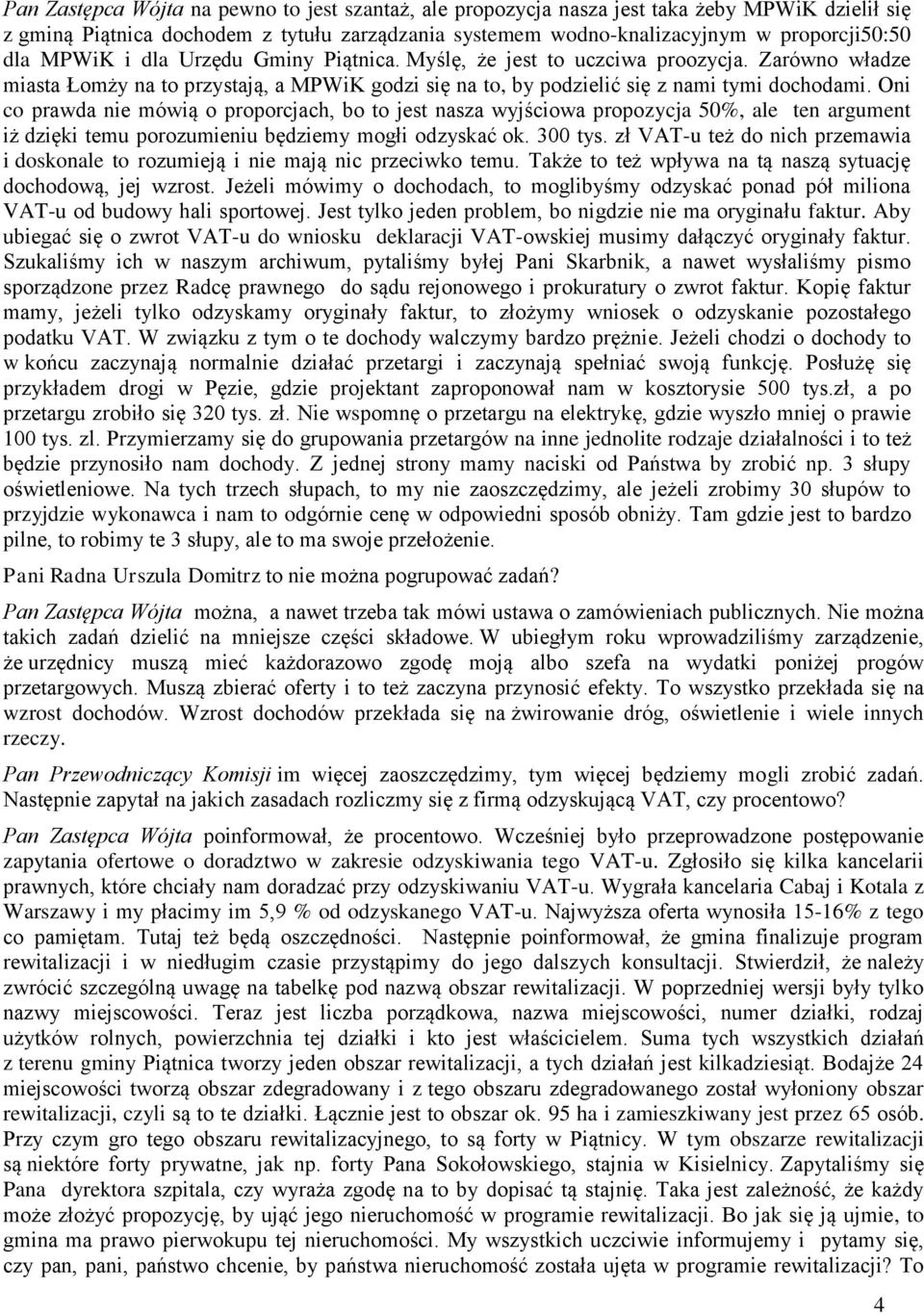 Oni co prawda nie mówią o proporcjach, bo to jest nasza wyjściowa propozycja 50%, ale ten argument iż dzięki temu porozumieniu będziemy mogłi odzyskać ok. 300 tys.