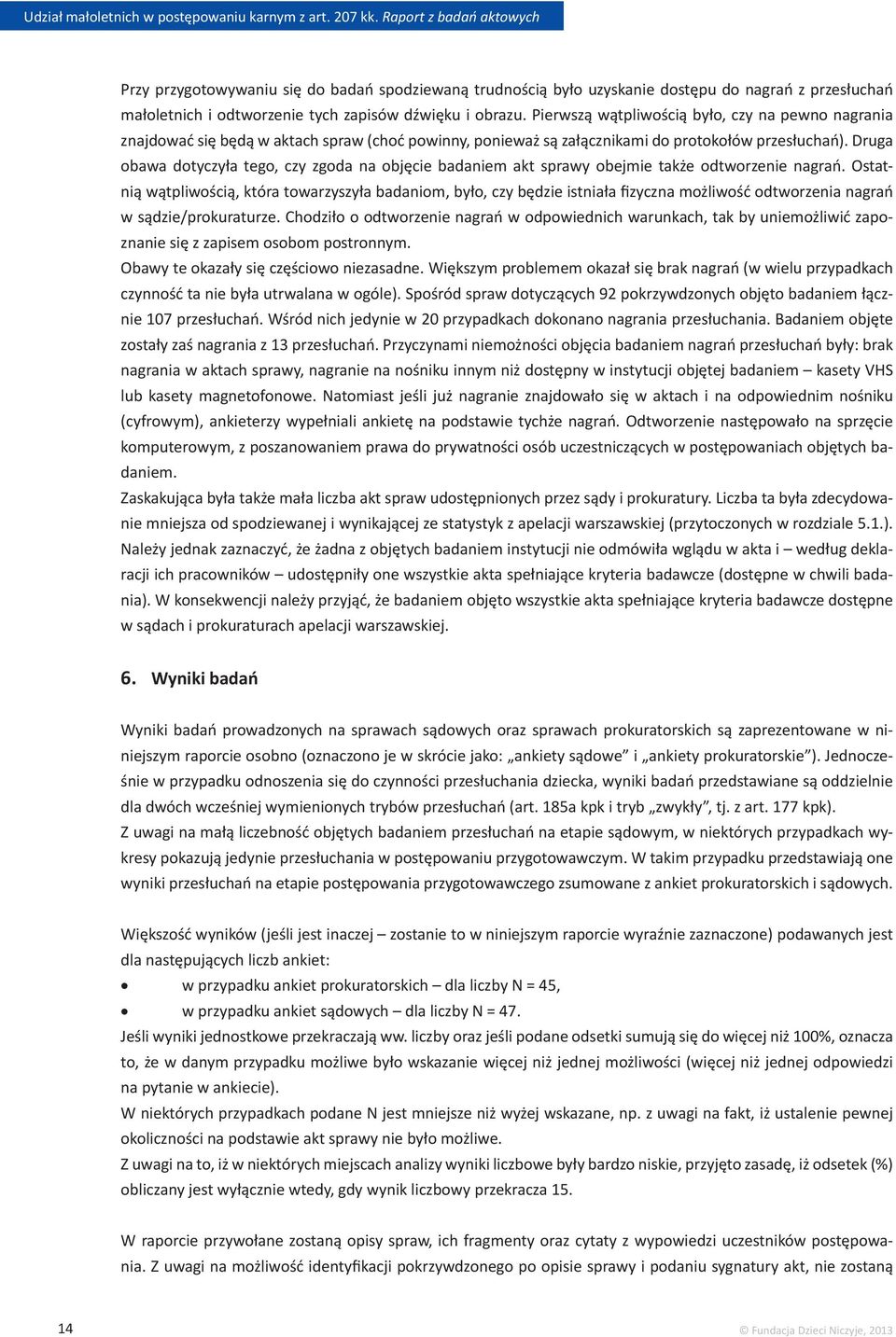 Druga obawa dotyczyła tego, czy zgoda na objęcie badaniem akt sprawy obejmie także odtworzenie nagrań.