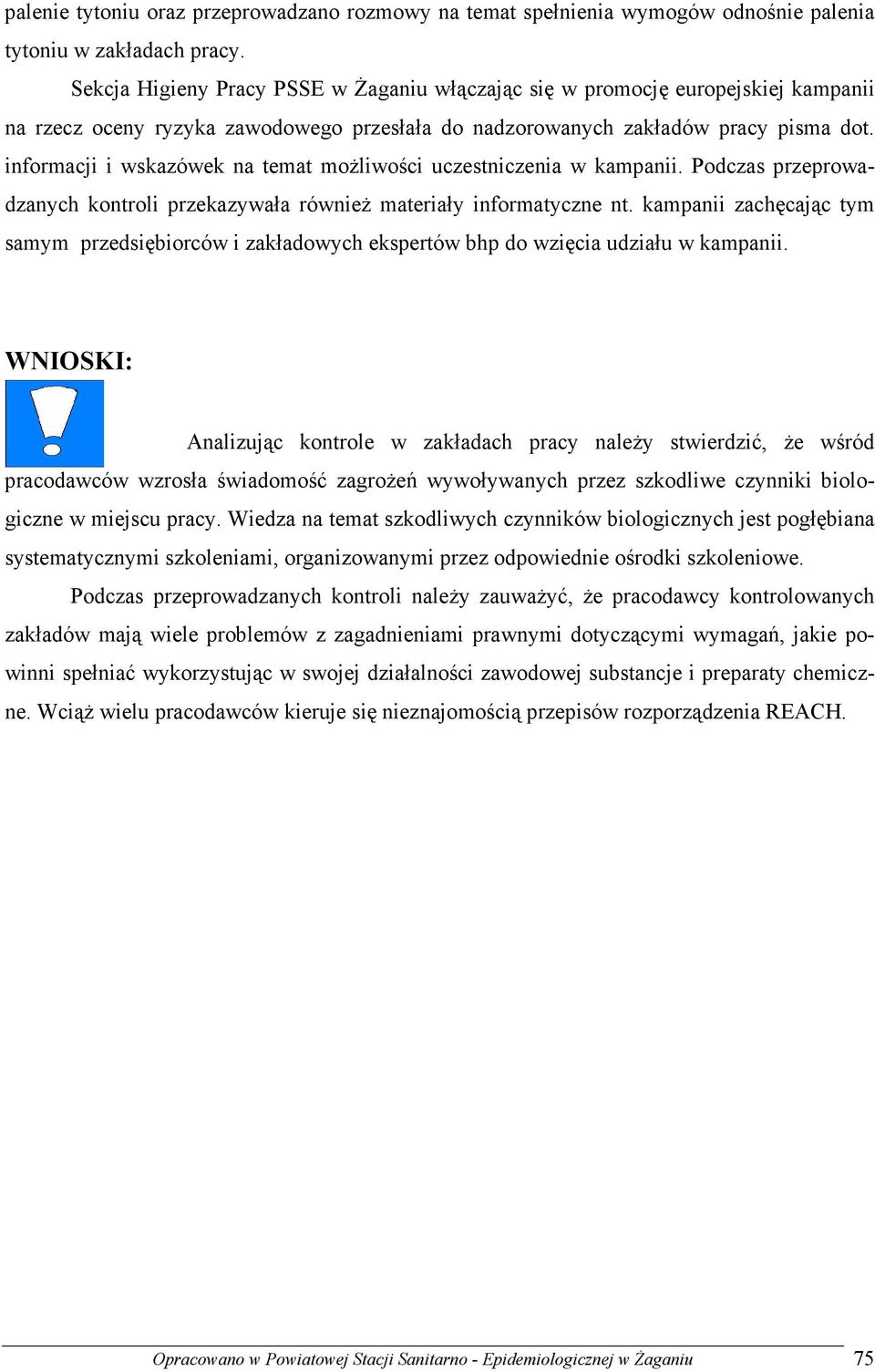 informacji i wskazówek na temat moŝliwości uczestniczenia w kampanii. Podczas przeprowadzanych kontroli przekazywała równieŝ materiały informatyczne nt.