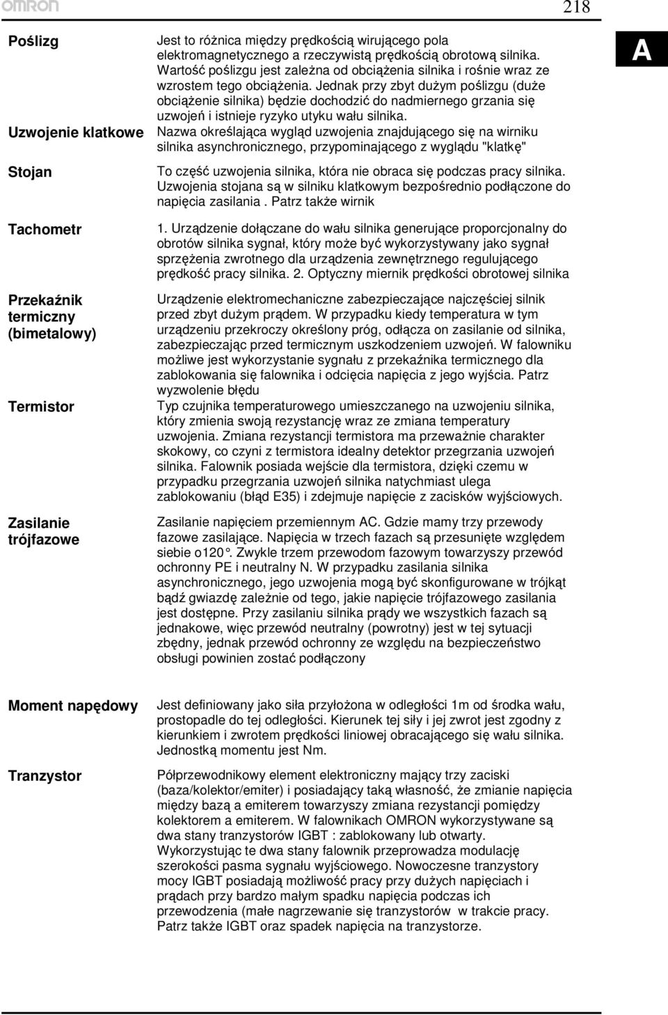 Jednak przy zbyt duŝym poślizgu (duŝe obciąŝenie silnika) będzie dochodzić do nadmiernego grzania się uzwojeń i istnieje ryzyko utyku wału silnika.