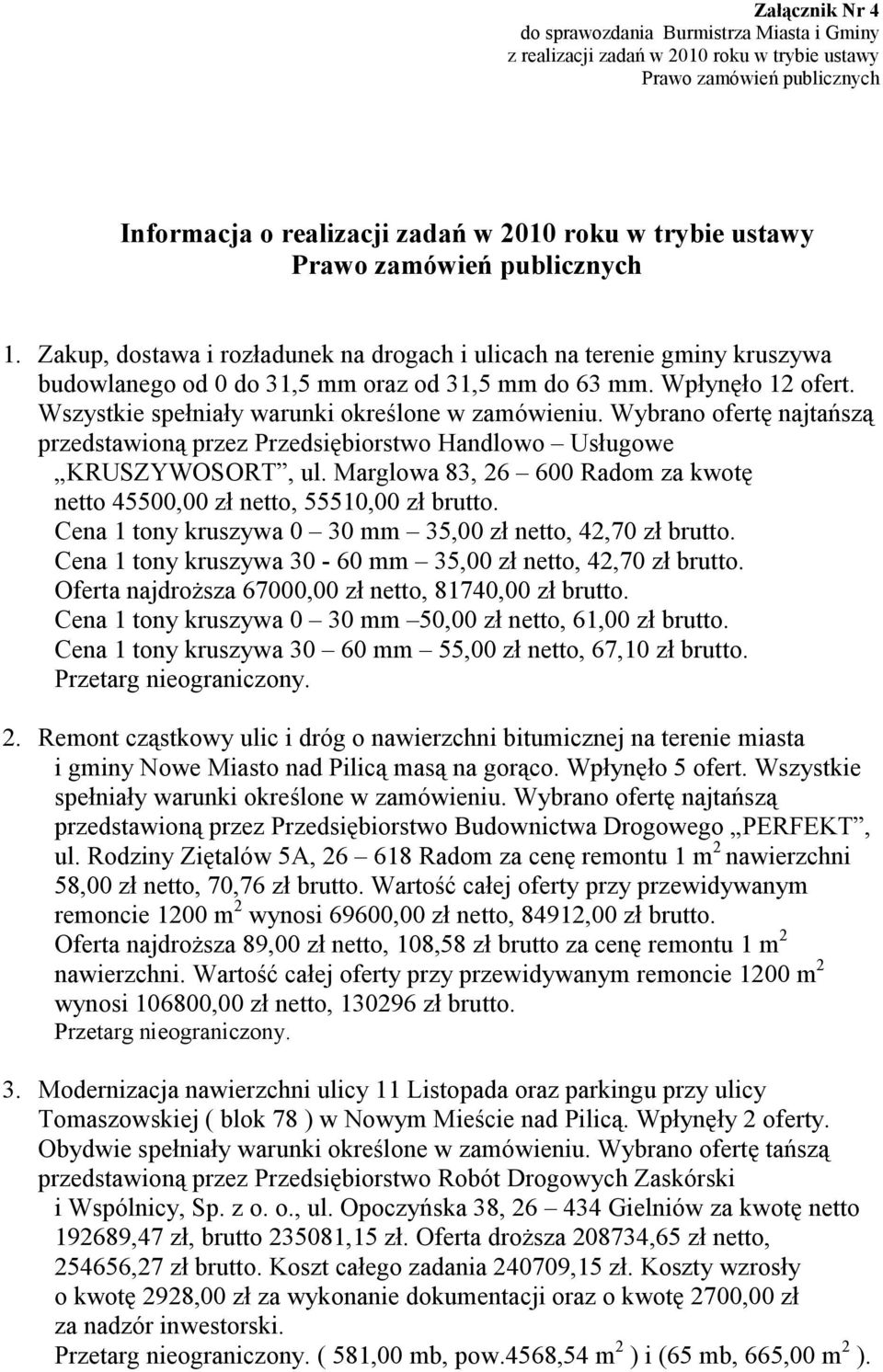 Wszystkie spełniały warunki określone w zamówieniu. Wybrano ofertę najtańszą przedstawioną przez Przedsiębiorstwo Handlowo Usługowe KRUSZYWOSORT, ul.