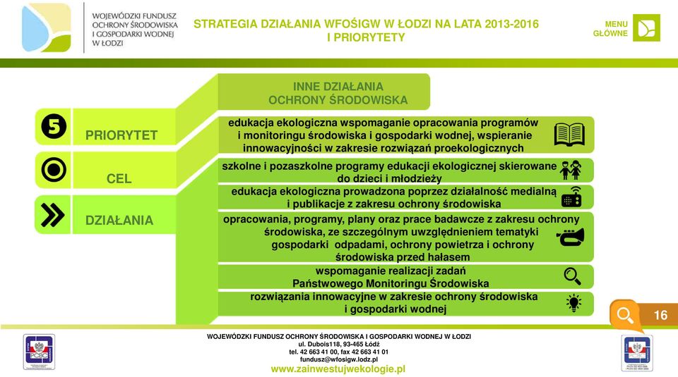 ekologiczna prowadzona poprzez działalność medialną i publikacje z zakresu ochrony środowiska opracowania, programy, plany oraz prace badawcze z zakresu ochrony środowiska, ze szczególnym