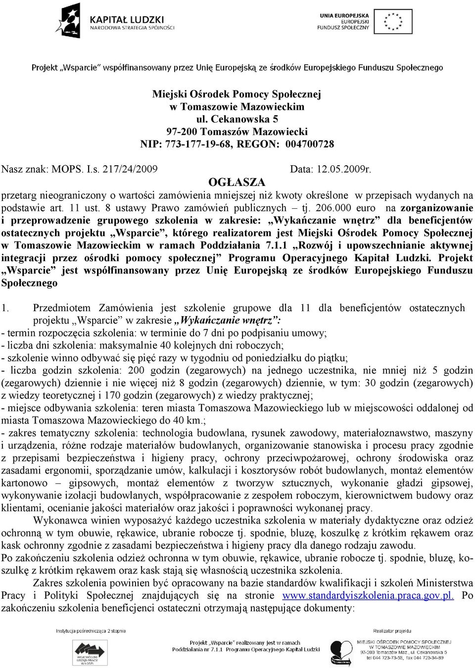 000 euro na zorganizowanie i przeprowadzenie grupowego szkolenia w zakresie: Wykańczanie wnętrz dla beneficjentów ostatecznych projektu Wsparcie, którego realizatorem jest Miejski Ośrodek Pomocy