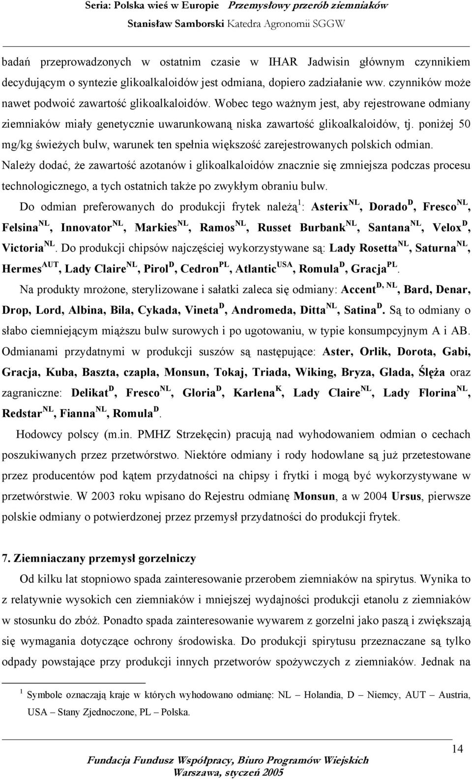poniżej 50 mg/kg świeżych bulw, warunek ten spełnia większość zarejestrowanych polskich odmian.