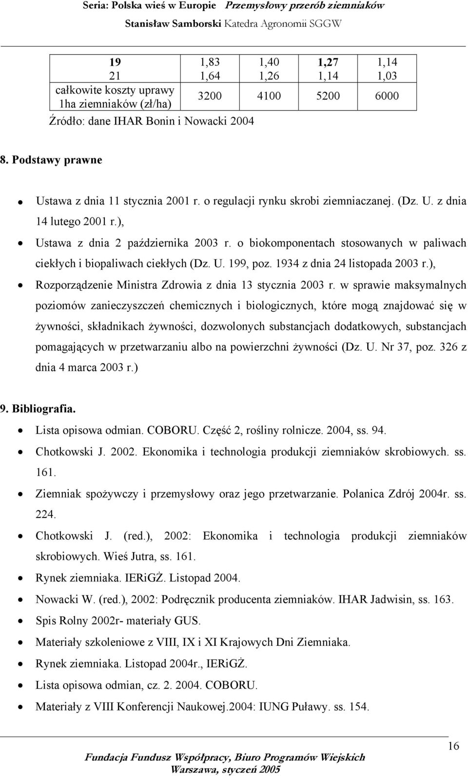 o biokomponentach stosowanych w paliwach ciekłych i biopaliwach ciekłych (Dz. U. 199, poz. 1934 z dnia 24 listopada 2003 r.), Rozporządzenie Ministra Zdrowia z dnia 13 stycznia 2003 r.