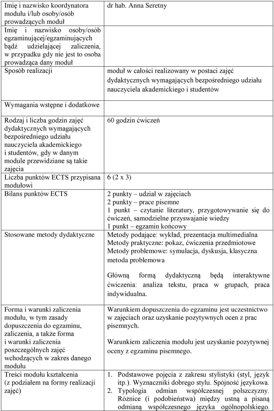 Anna Seretny moduł w całości realizowany w postaci zajęć dydaktycznych wymagających bezpośredniego udziału nauczyciela akademickiego i studentów Wymagania wstępne i dodatkowe Rodzaj i liczba godzin