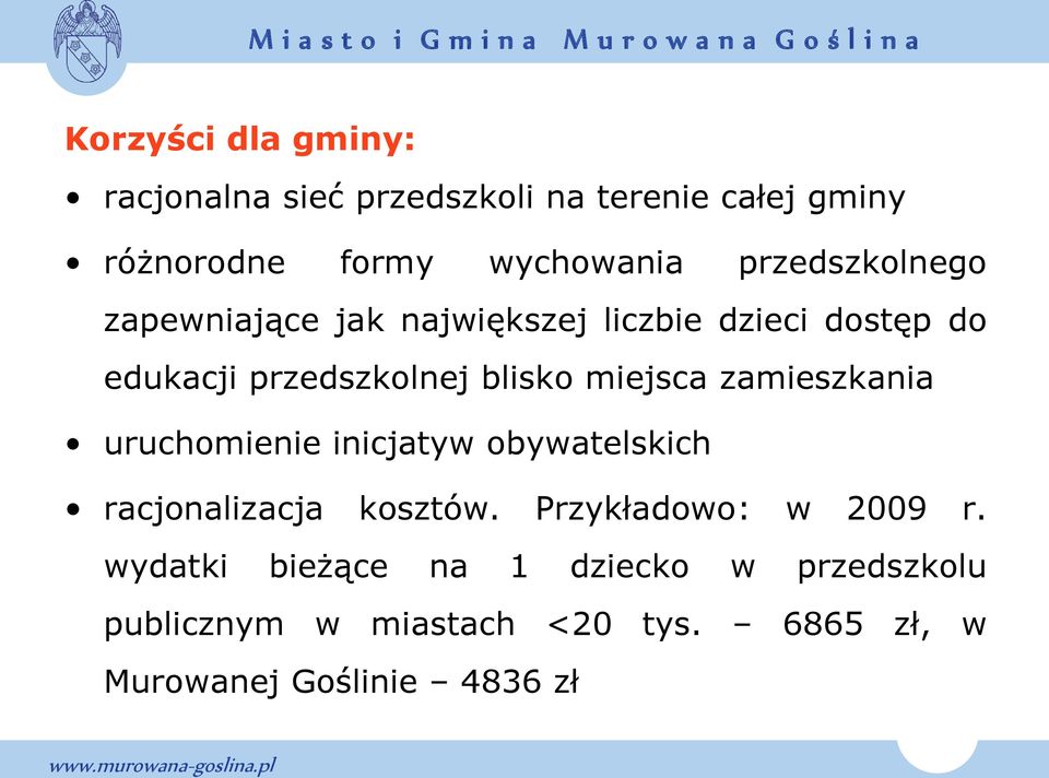 miejsca zamieszkania uruchomienie inicjatyw obywatelskich racjonalizacja kosztów. Przykładowo: w 2009 r.