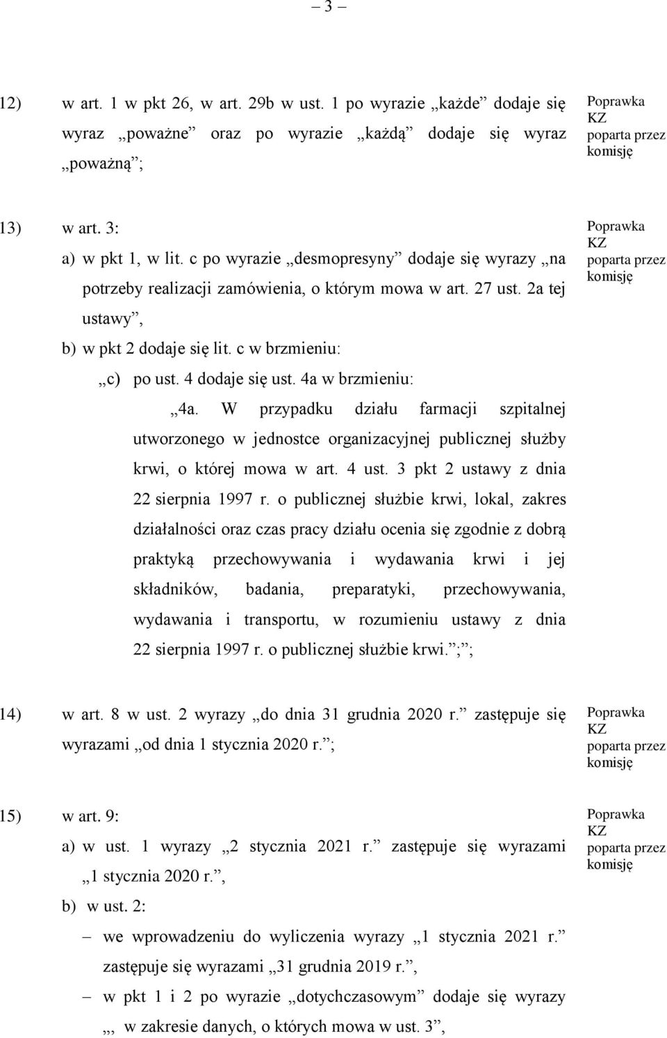 4a w brzmieniu: 4a. W przypadku działu farmacji szpitalnej utworzonego w jednostce organizacyjnej publicznej służby krwi, o której mowa w art. 4 ust. 3 pkt 2 ustawy z dnia 22 sierpnia 1997 r.